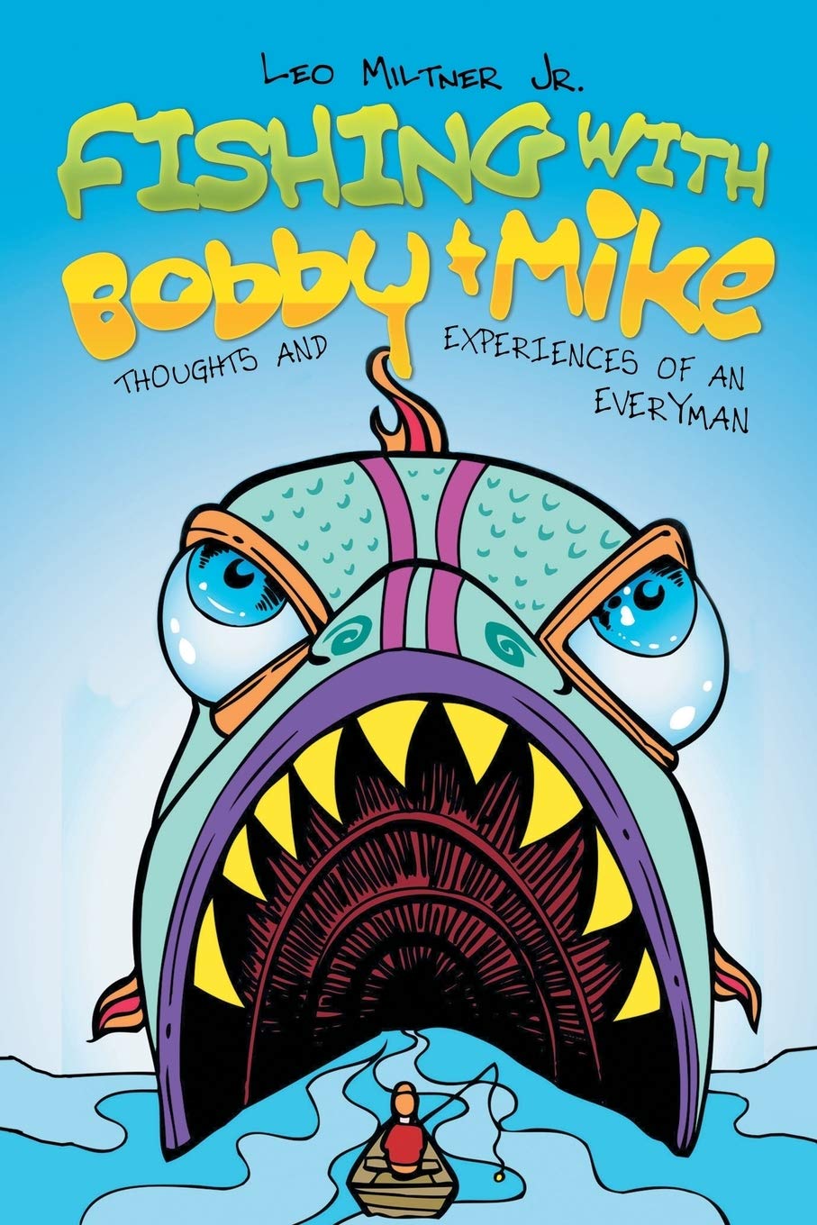 Fishing With Bobby & Mike: Thoughts and Experiences of an Everyman Memories