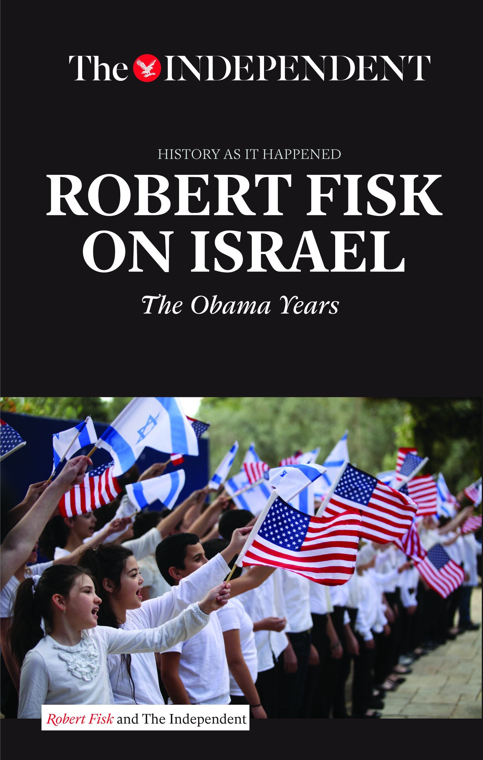 ROBERT FISK ON ISRAEL: The Obama Years (History As It Happened) Politics & History