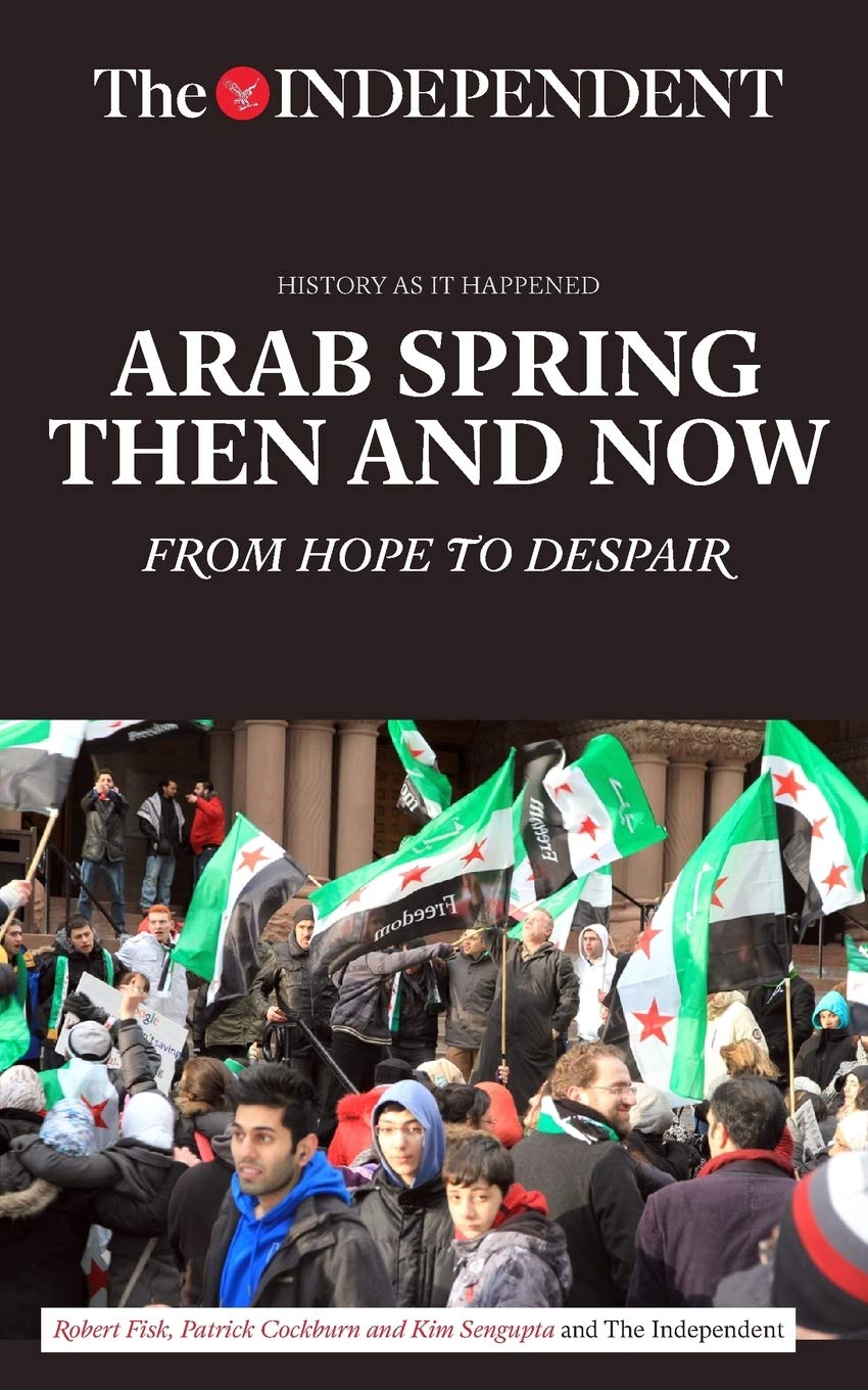 Arab Spring Then and Now: From Hope to Despair (History As It Happened) Social Sciences