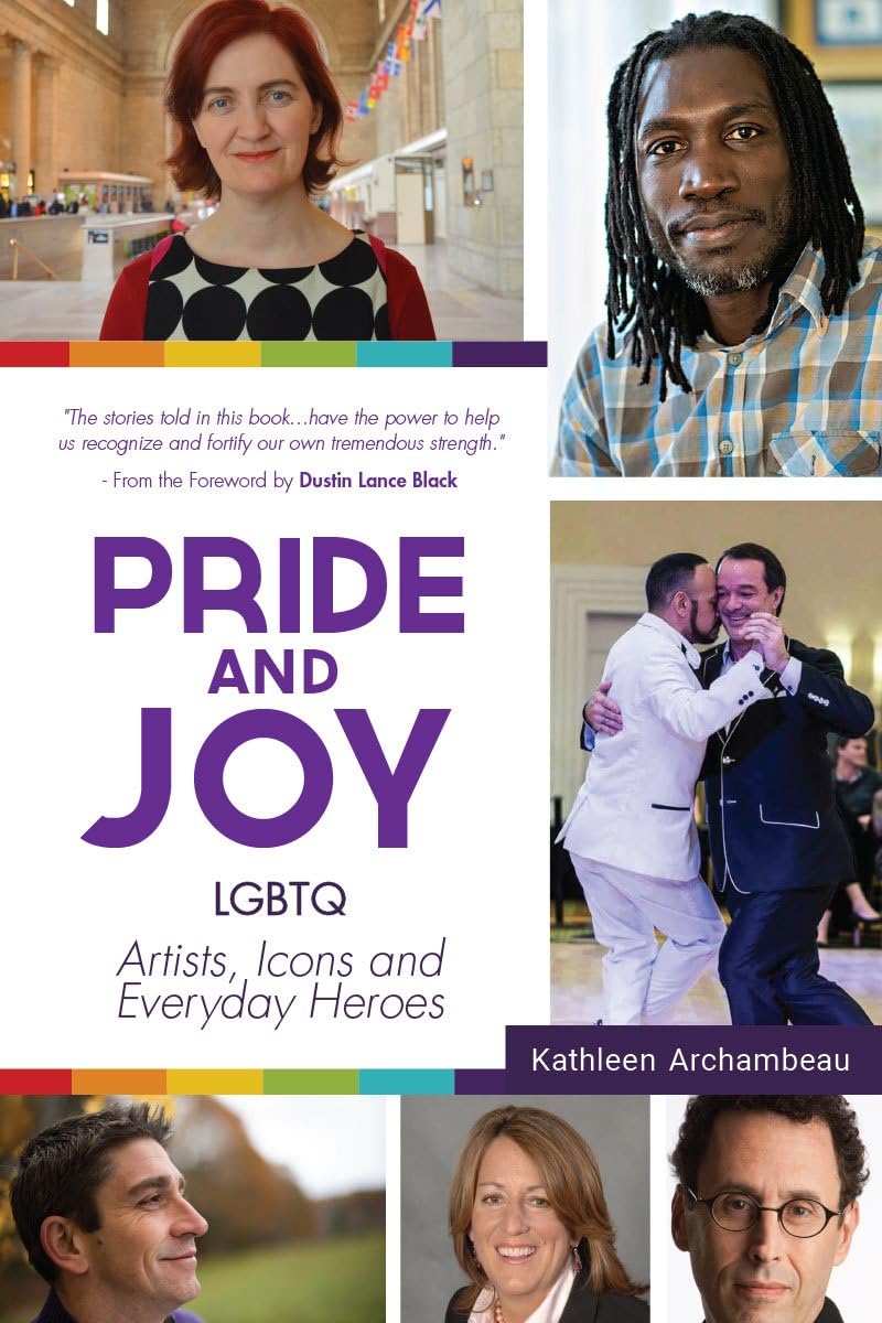 Pride & Joy: LGBTQ Artists, Icons and Everyday Heroes (LGBT History, Gift for Teen, Role Models, for Readers of We Make It Better) Social Sciences