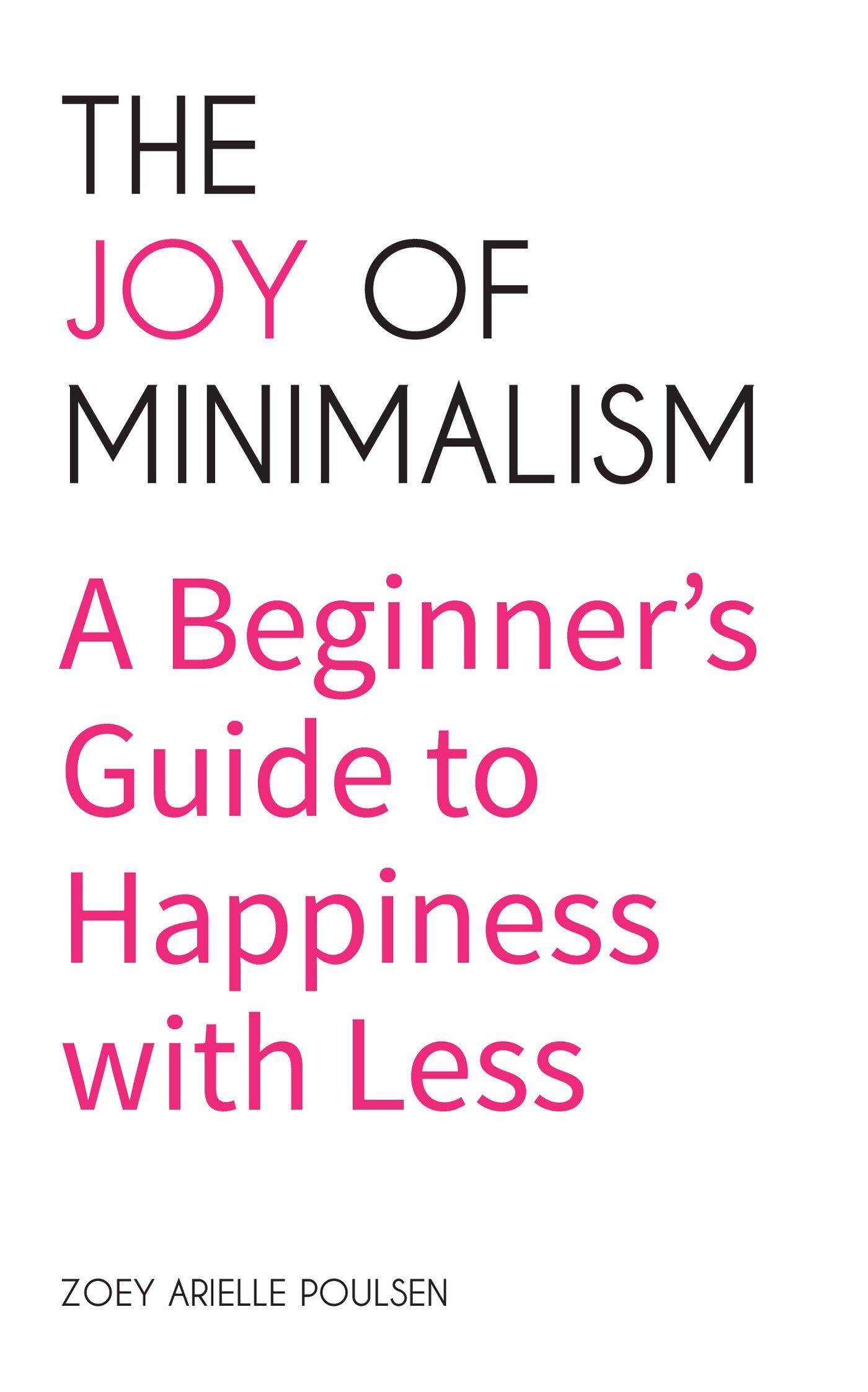 Joy of Minimalism: A Beginner's Guide to Happiness with Less (Compulsive Behavior, Hoarding, Decluttering, Organizing, Affirmations, Simplicity) Philosophy