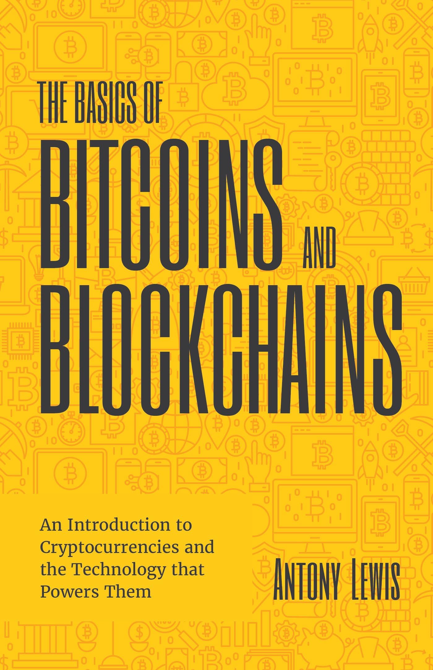 Basics of Bitcoins and Blockchains: An Introduction to Cryptocurrencies and the Technology that Powers Them (Cryptography, Derivatives Investments, Futures Trading, Digital Assets, NFT) Law