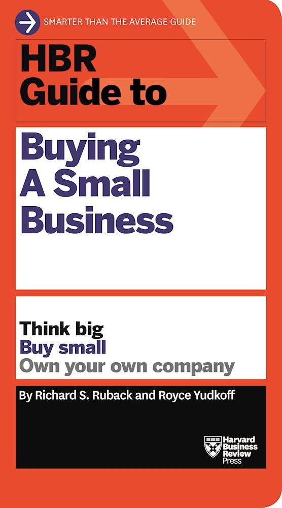 HBR Guide to Buying a Small Business Business, Finance & Career