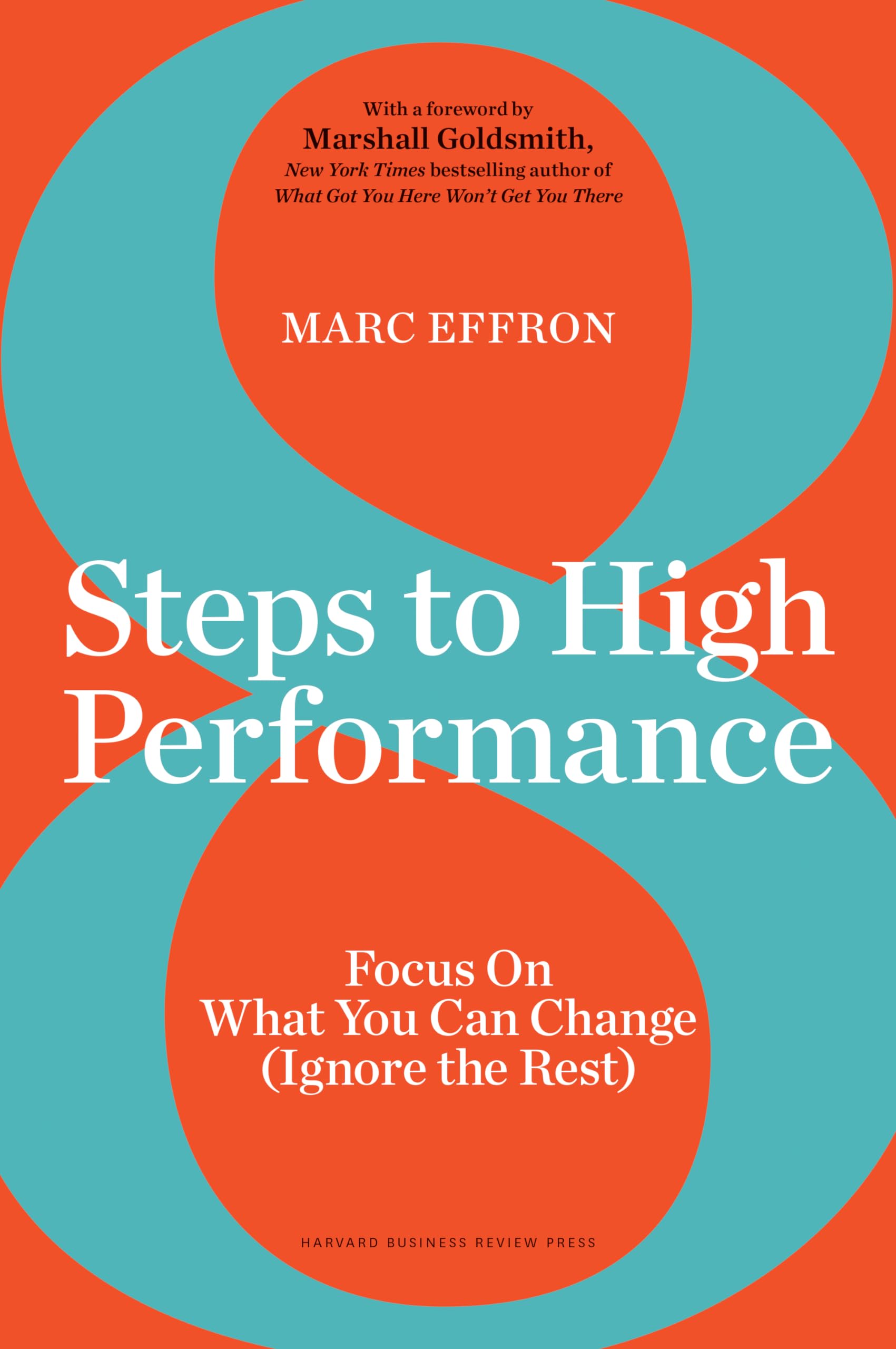 8 Steps to High Performance: Focus On What You Can Change (Ignore the Rest) Business, Finance & Career
