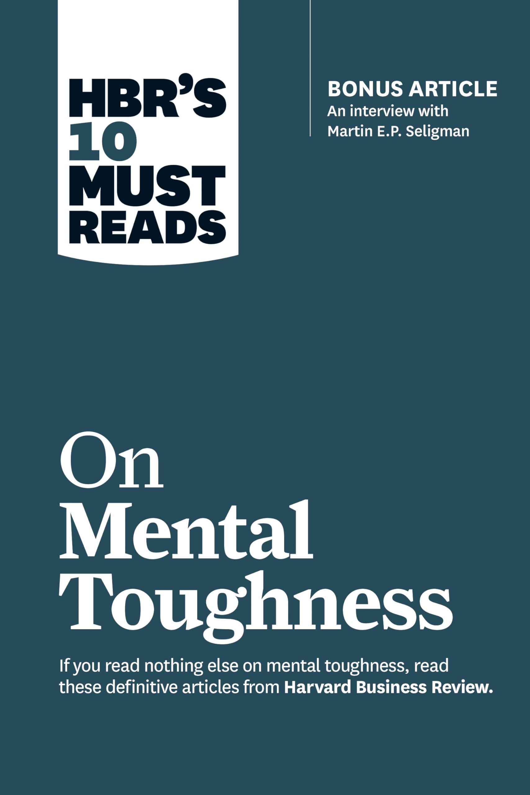 HBR's 10 Must Reads on Mental Toughness (with bonus interview "Post-Traumatic Growth and Building Resilience" with Martin Seligman) (HBR's 10 Must Reads) Business, Finance & Career