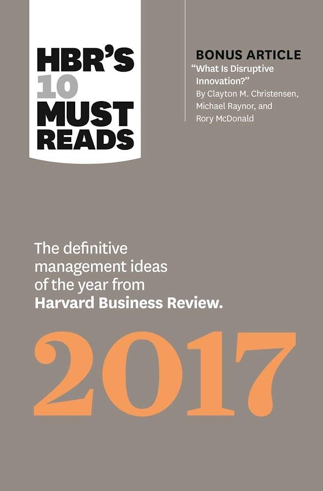 HBR's 10 Must Reads 2017: The Definitive Management Ideas of the Year from Harvard Business Review (with bonus article What Is Disruptive Innovation? ) (HBR's 10 Must Reads) Business, Finance & Career