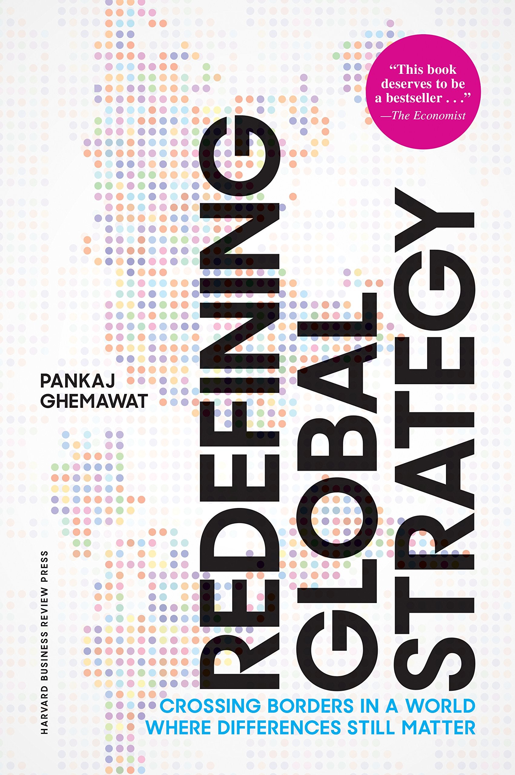 Redefining Global Strategy, with a New Preface: Crossing Borders in a World Where Differences Still Matter Business, Finance & Career