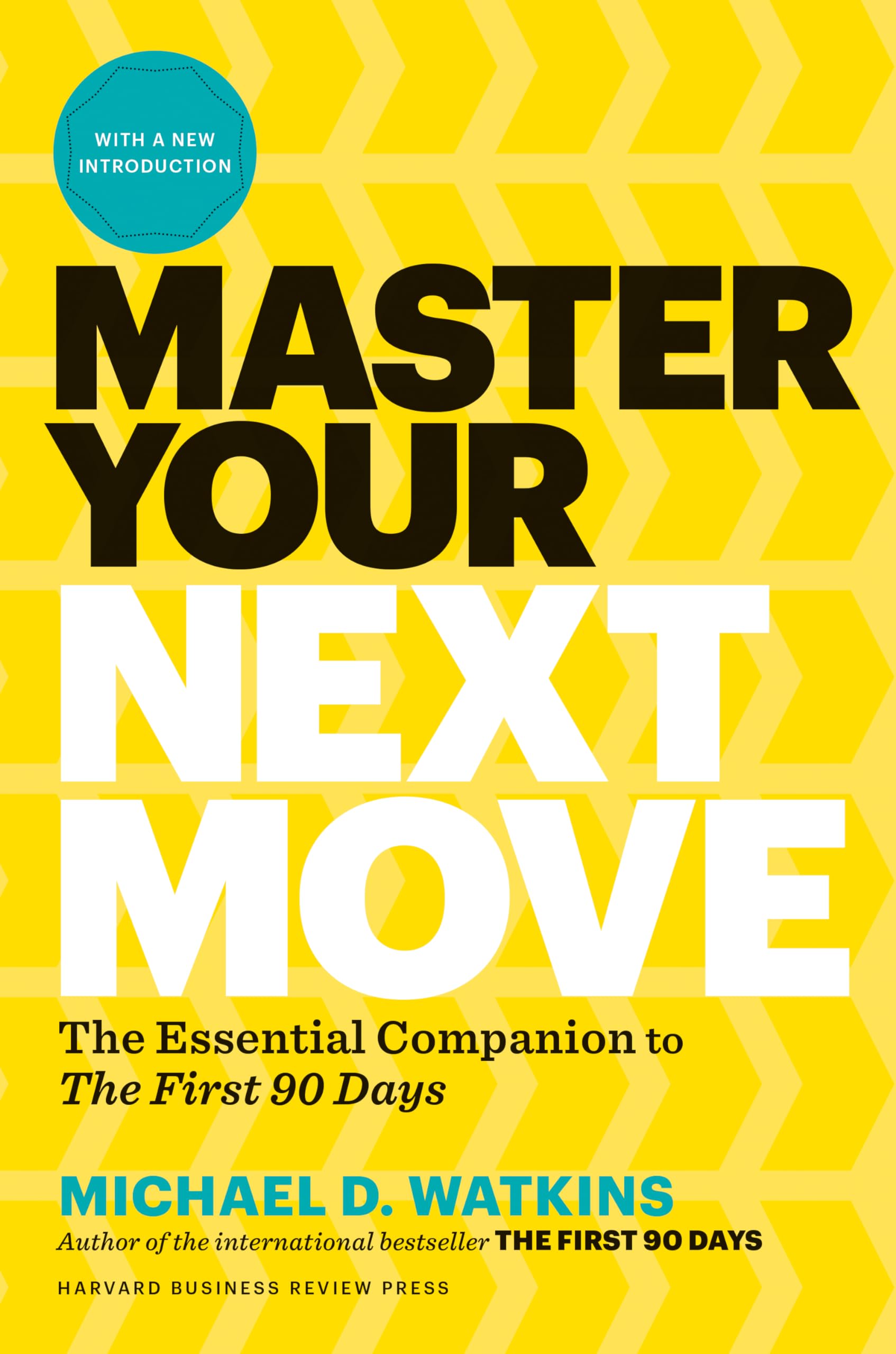 Master Your Next Move, with a New Introduction: The Essential Companion to "The First 90 Days" Business, Finance & Career