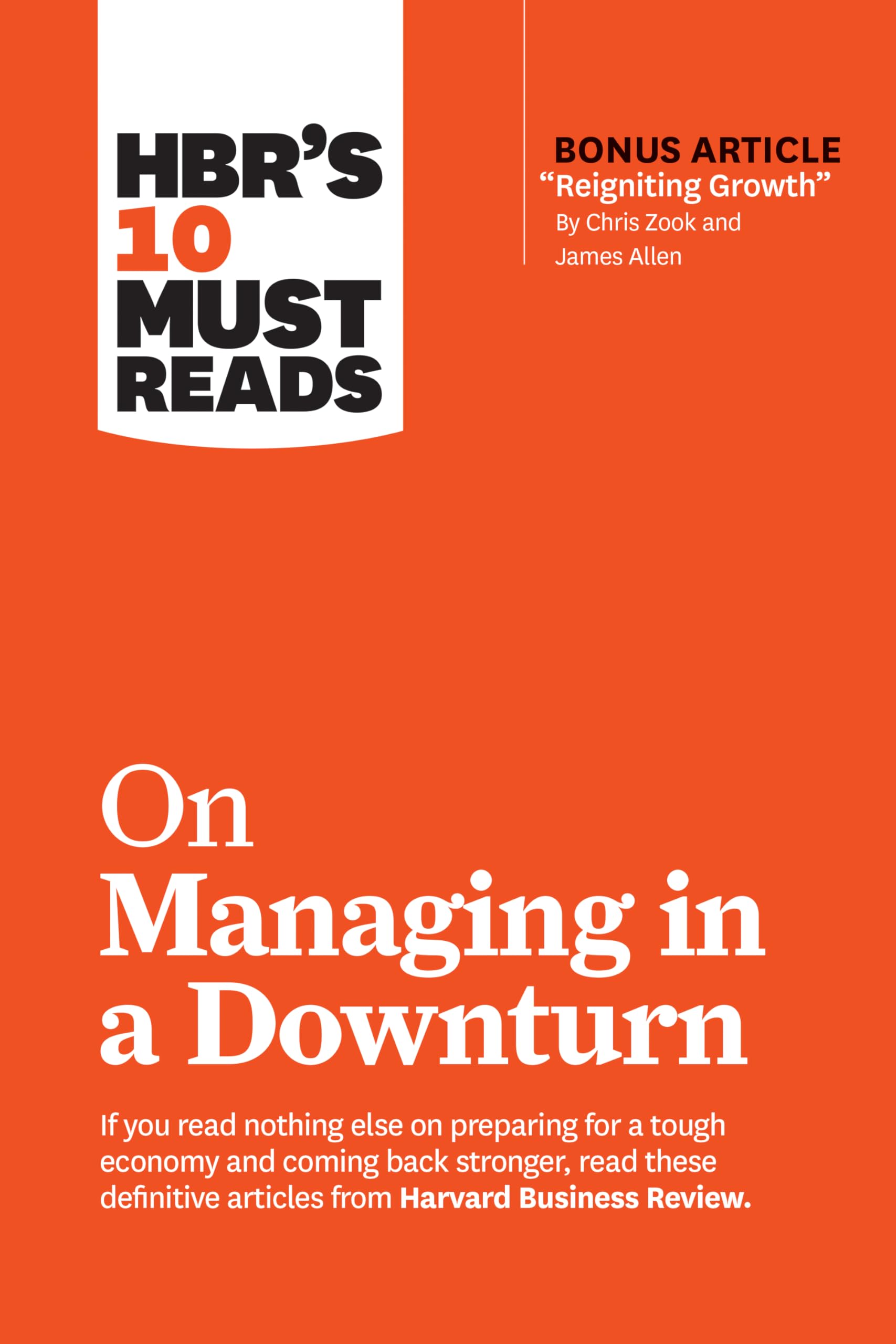 Hbr's 10 Must Reads on Managing in a Downturn (with Bonus Article Reigniting Growth by Chris Zook and James Allen) Business, Finance & Career
