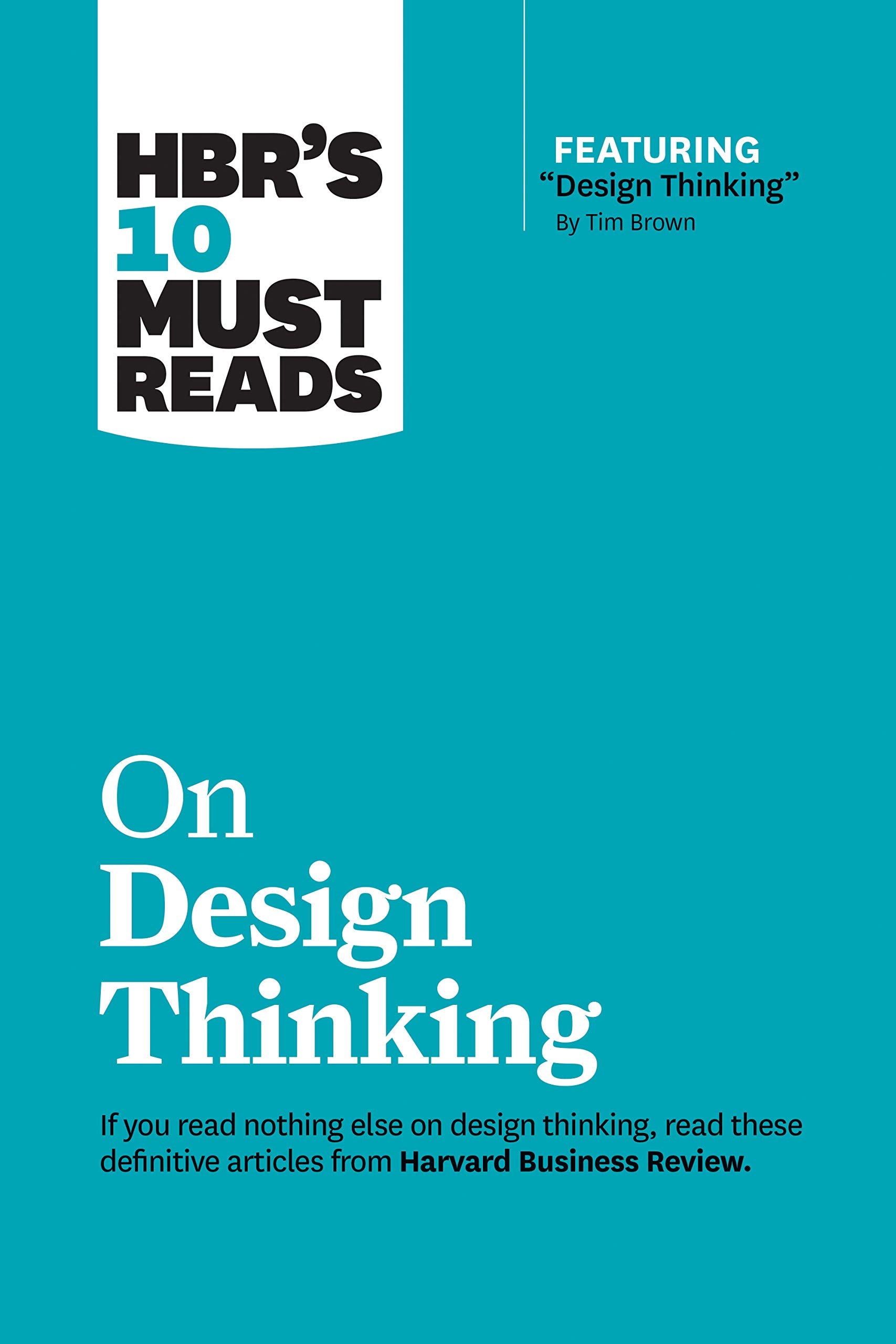 HBR's 10 Must Reads on Design Thinking (with featured article "Design Thinking" By Tim Brown) Business, Finance & Career