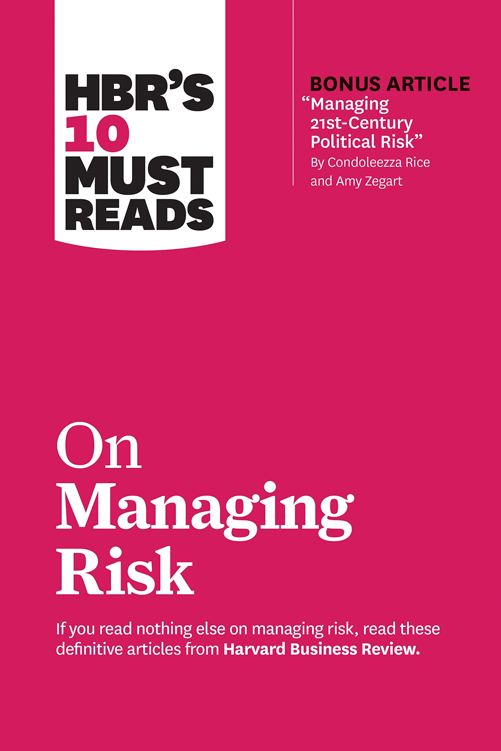 HBR's 10 Must Reads on Managing Risk (with bonus article "Managing 21st-Century Political Risk" by Condoleezza Rice and Amy Zegart) Medicine