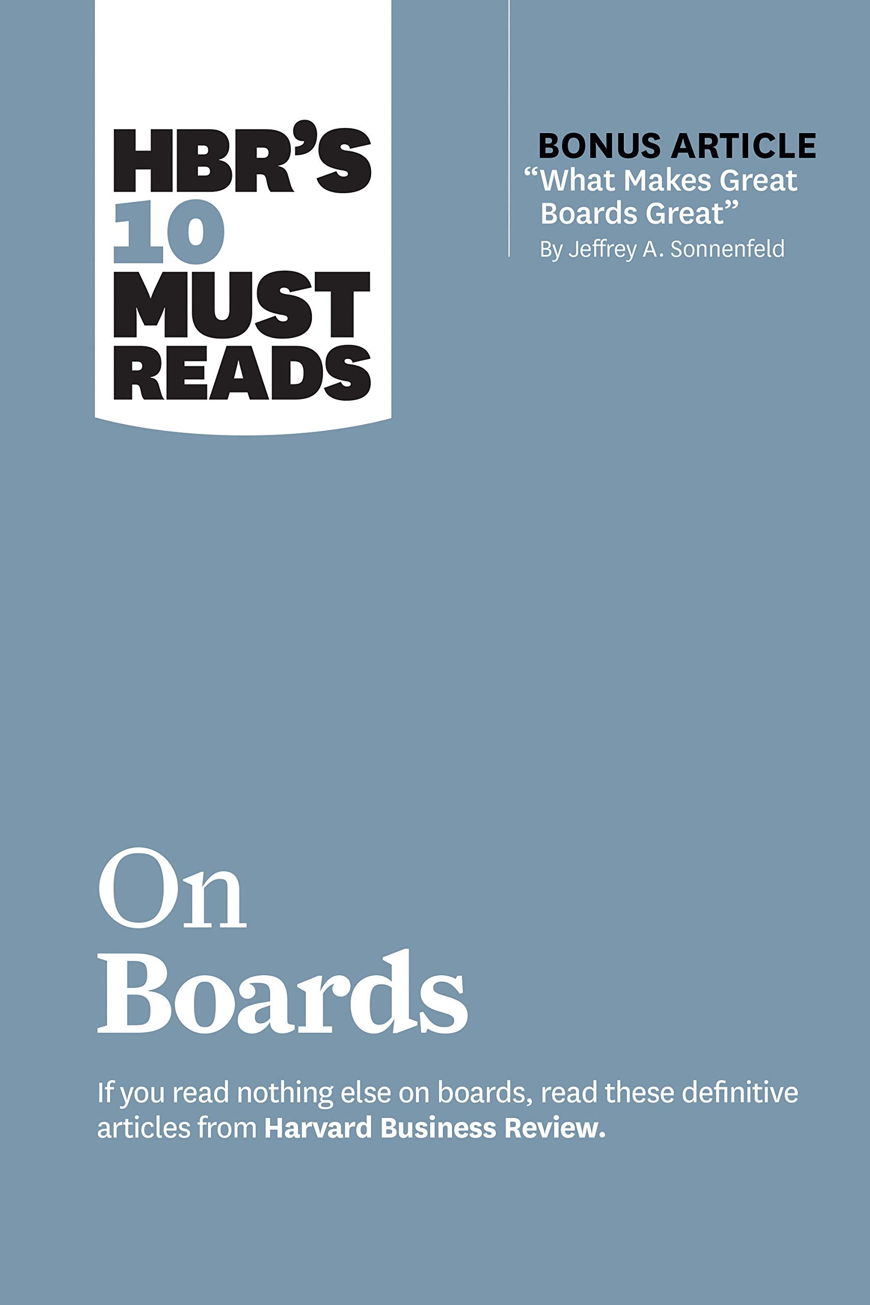 HBR’s 10 Must Reads on Boards (with bonus article “What Makes Great Boards Great” by Jeffrey A. Sonnenfeld) Business, Finance & Career