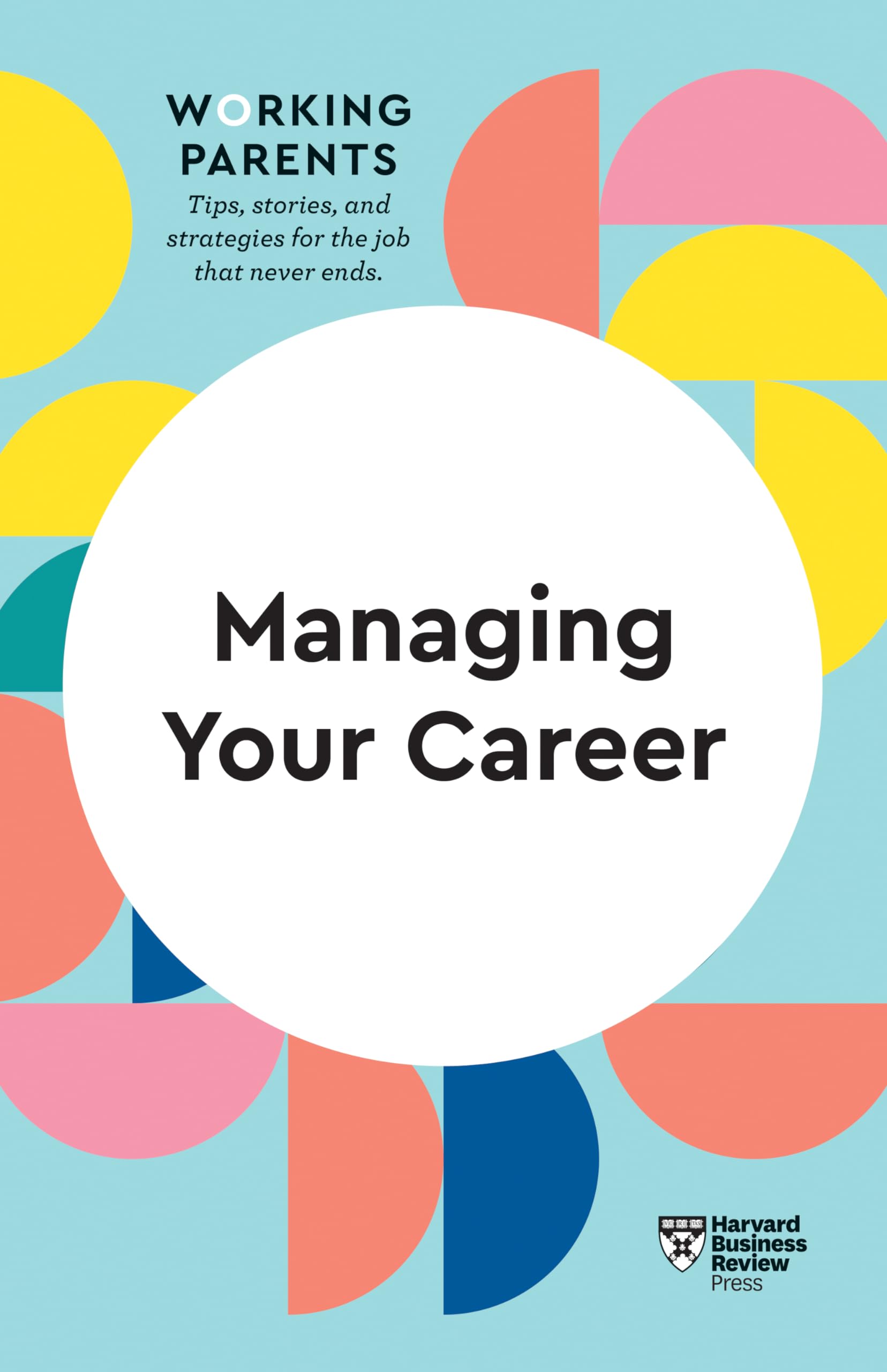 Managing Your Career (HBR Working Parents Series) Business, Finance & Career