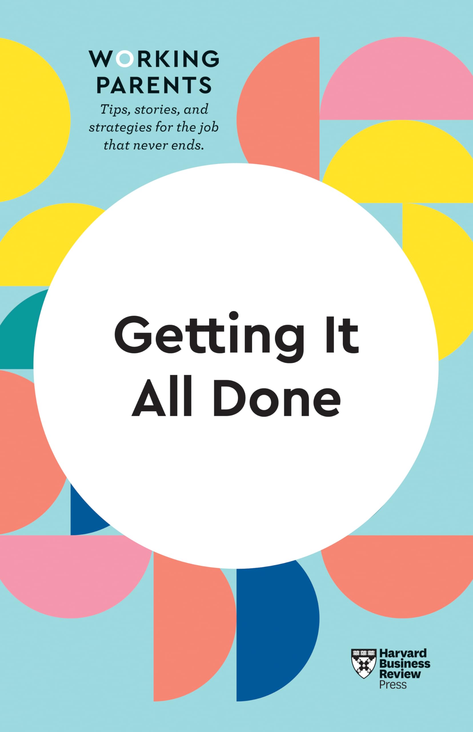 Getting It All Done (HBR Working Parents Series) Business, Finance & Career
