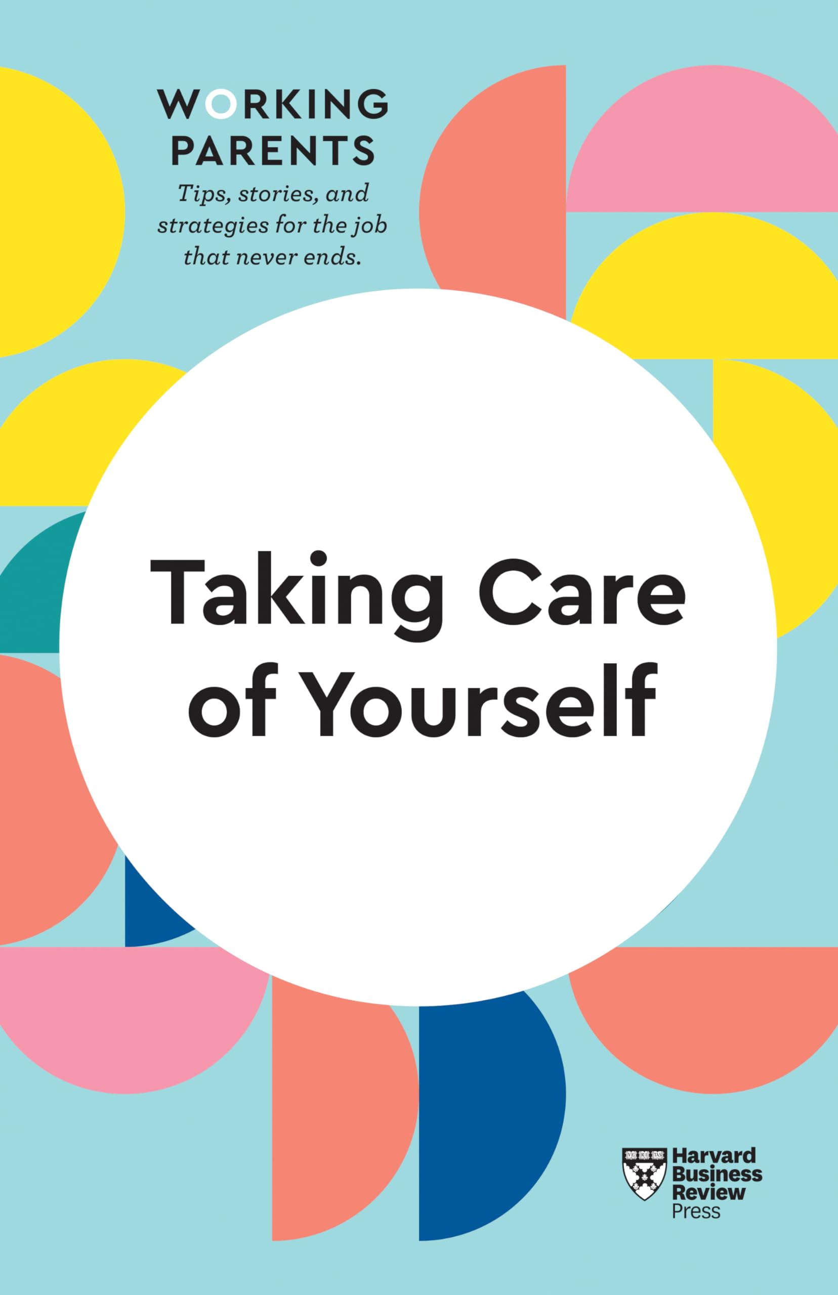 Taking Care of Yourself (HBR Working Parents Series) Business, Finance & Career