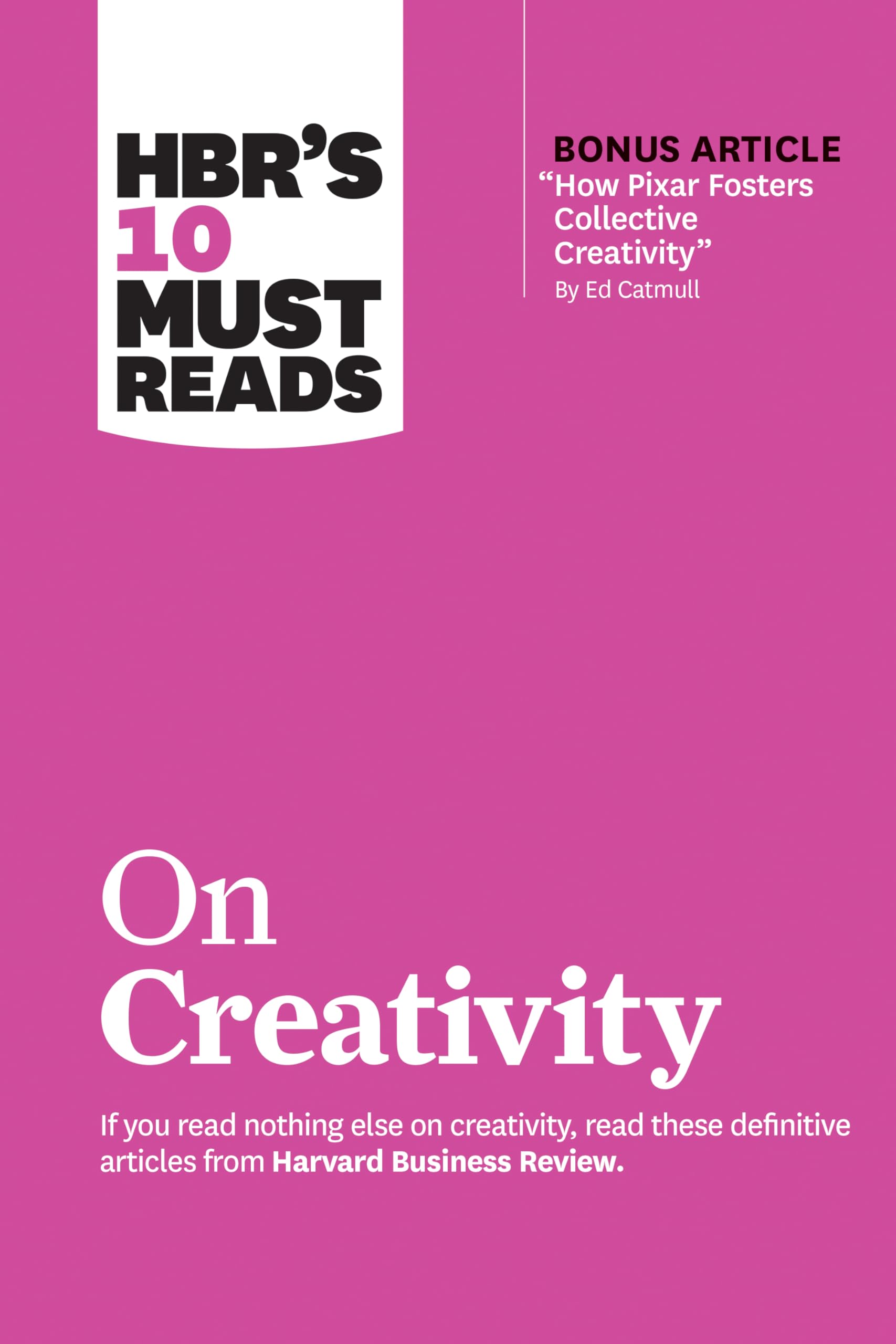 HBR's 10 Must Reads on Creativity (with bonus article "How Pixar Fosters Collective Creativity" By Ed Catmull) Business, Finance & Career