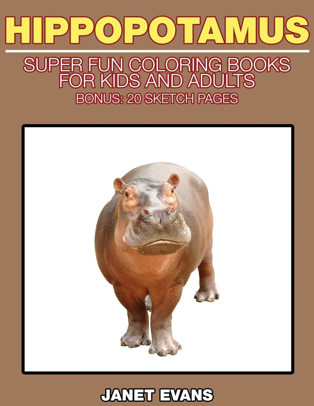 Hippopotamus: Super Fun Coloring Books for Kids and Adults (Bonus: 20 Sketch Pages) Tiptoi & Games
