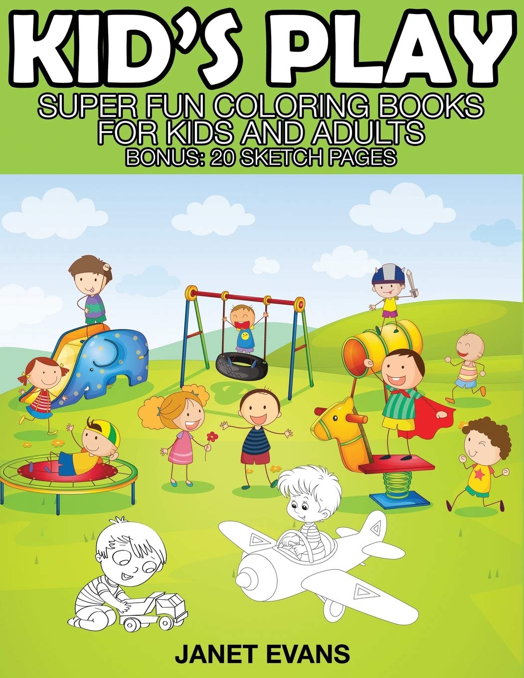 Kid's Play: Super Fun Coloring Books for Kids and Adults (Bonus: 20 Sketch Pages) Tiptoi & Games