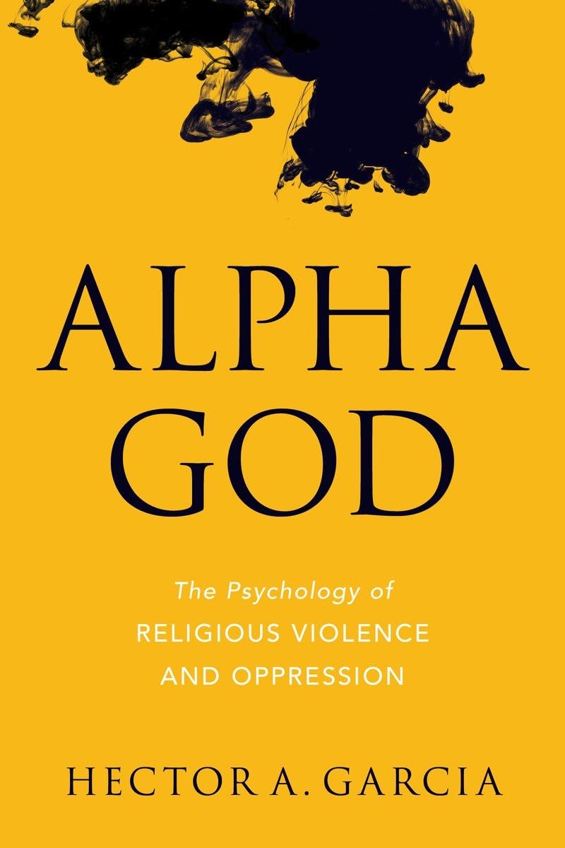 Alpha God: The Psychology of Religious Violence and Oppression Natural Sciences