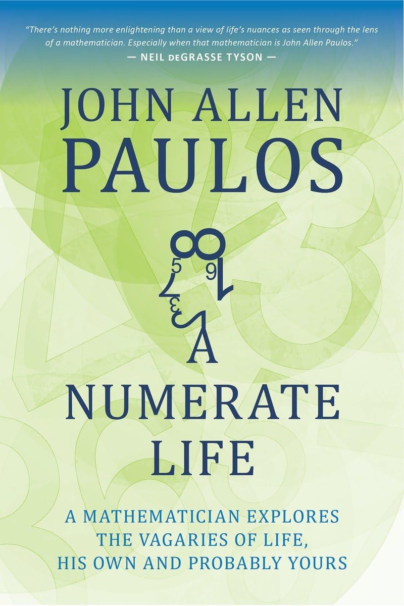 A Numerate Life: A Mathematician Explores the Vagaries of Life, His Own and Probably Yours Science