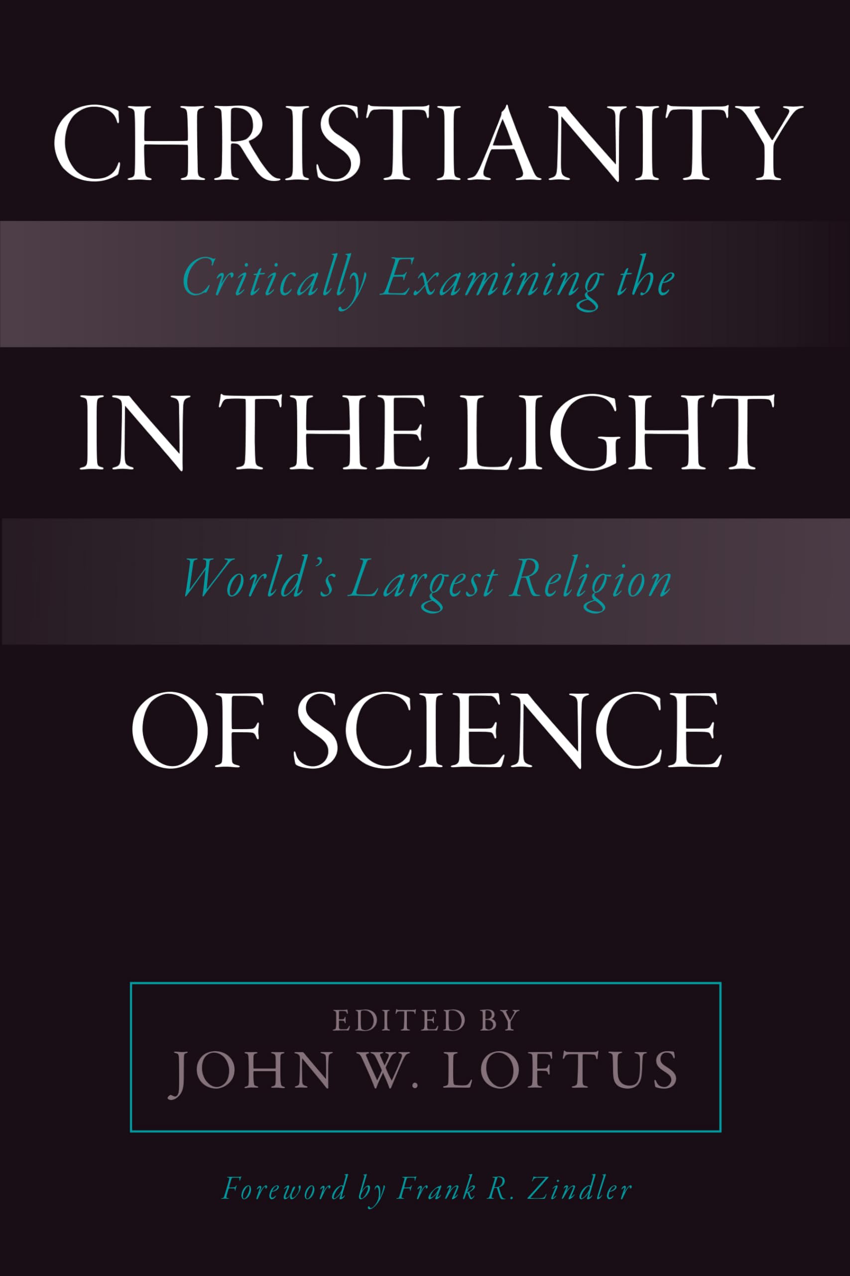Christianity in the Light of Science: Critically Examining the World's Largest Religion book