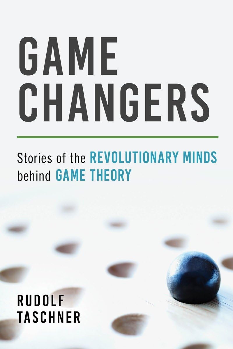 Game Changers: Stories of the Revolutionary Minds behind Game Theory Philosophy