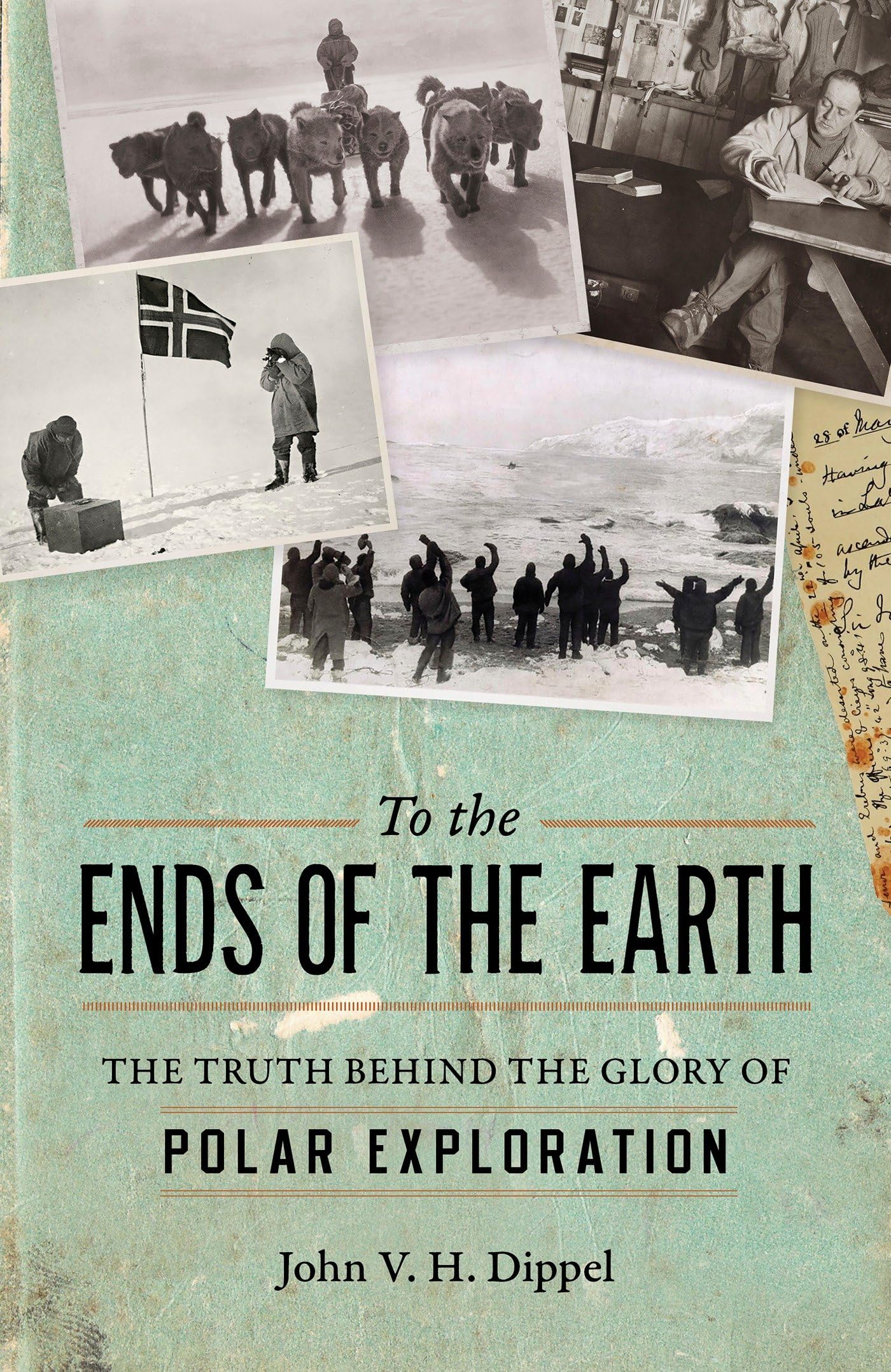 To the Ends of the Earth: The Truth Behind the Glory of Polar Exploration Memories