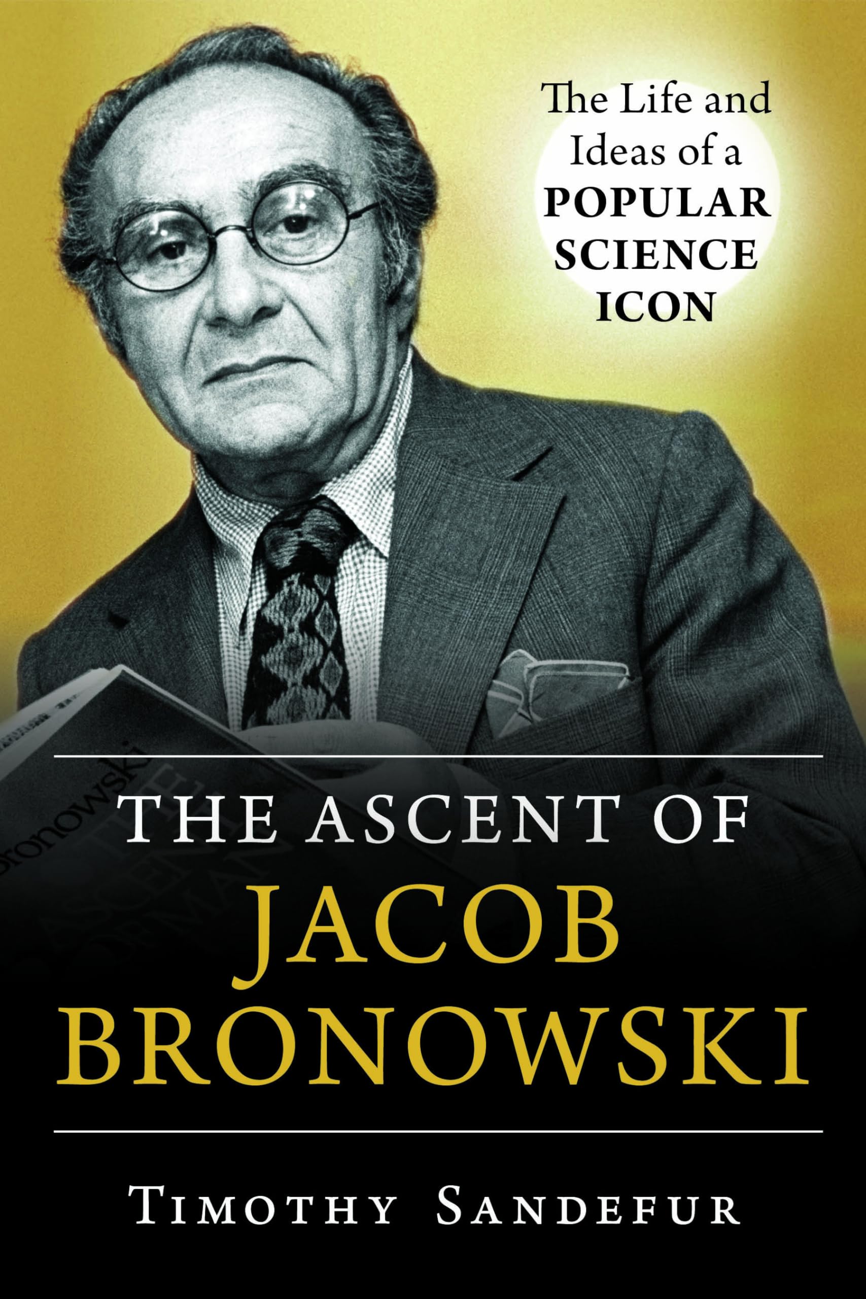 The Ascent of Jacob Bronowski: The Life and Ideas of a Popular Science Icon book
