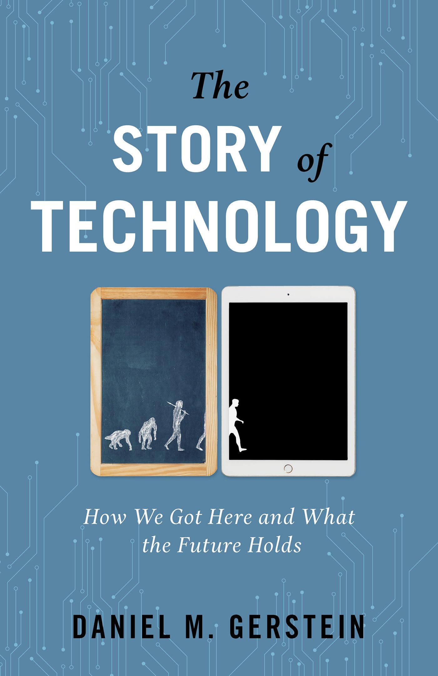 The Story of Technology: How We Got Here and What the Future Holds Books