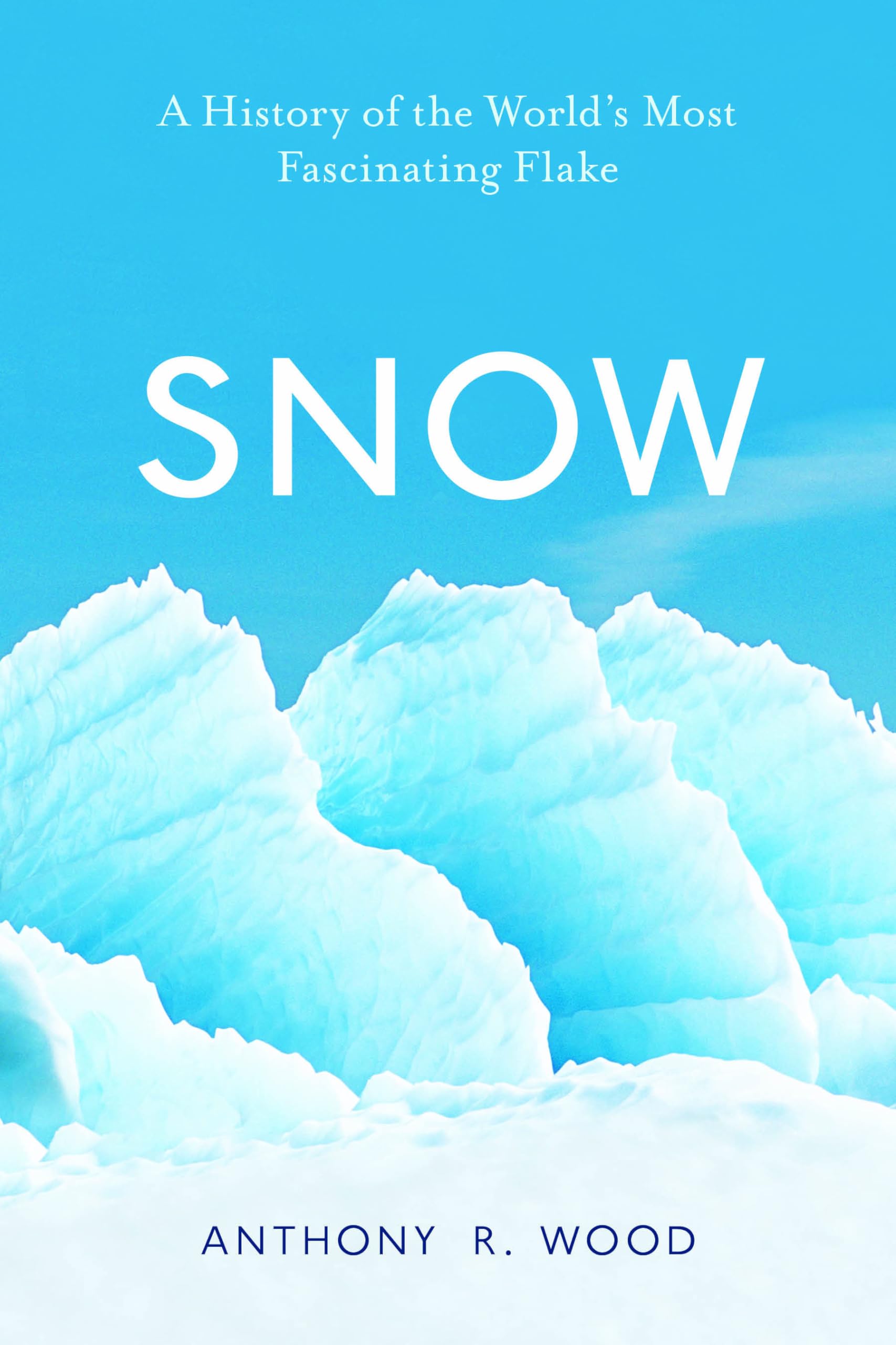 Snow: A History of the World’s Most Fascinating Flake Geology & Geography