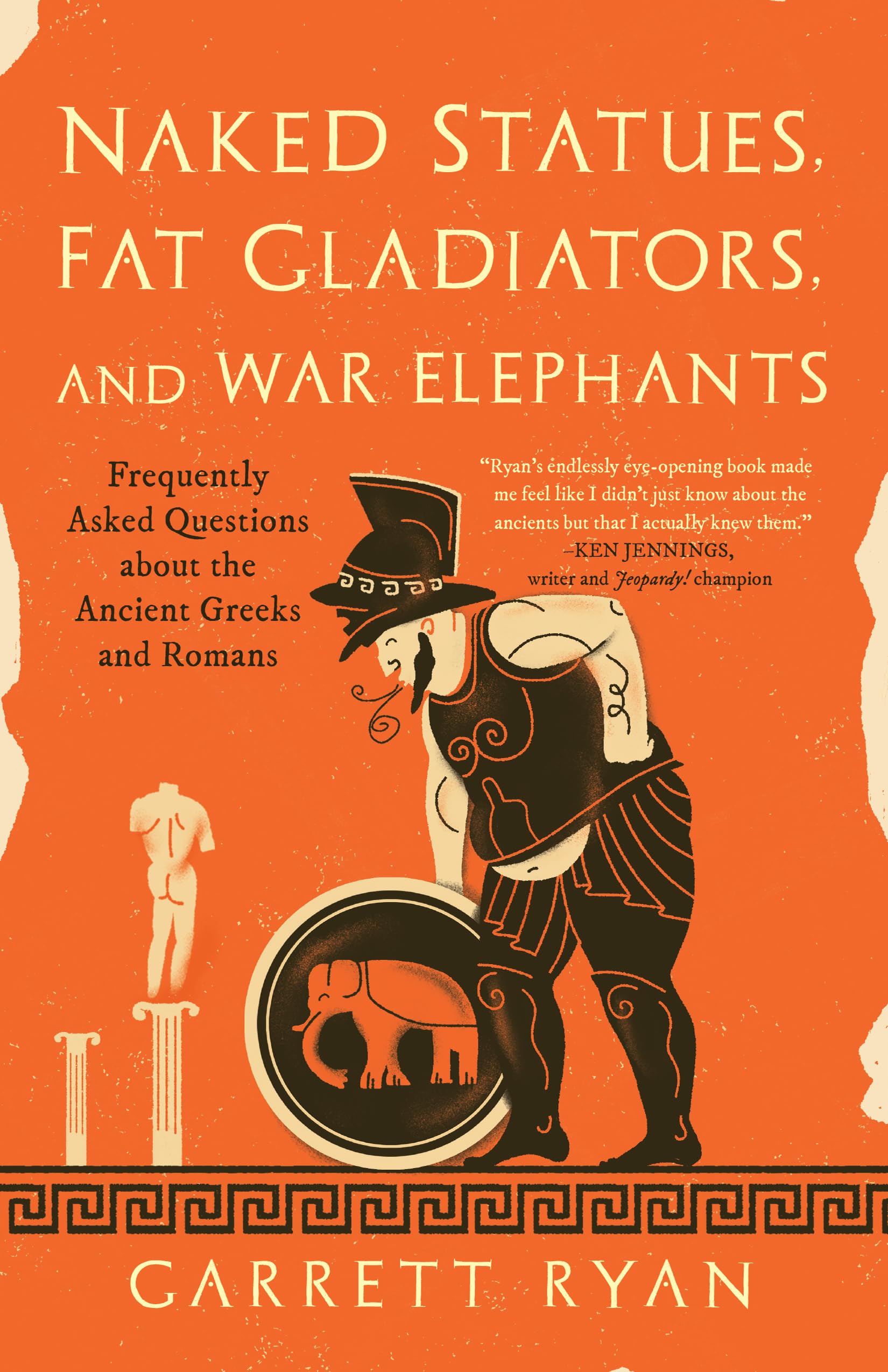 Naked Statues, Fat Gladiators, and War Elephants: Frequently Asked Questions about the Ancient Greeks and Romans General education