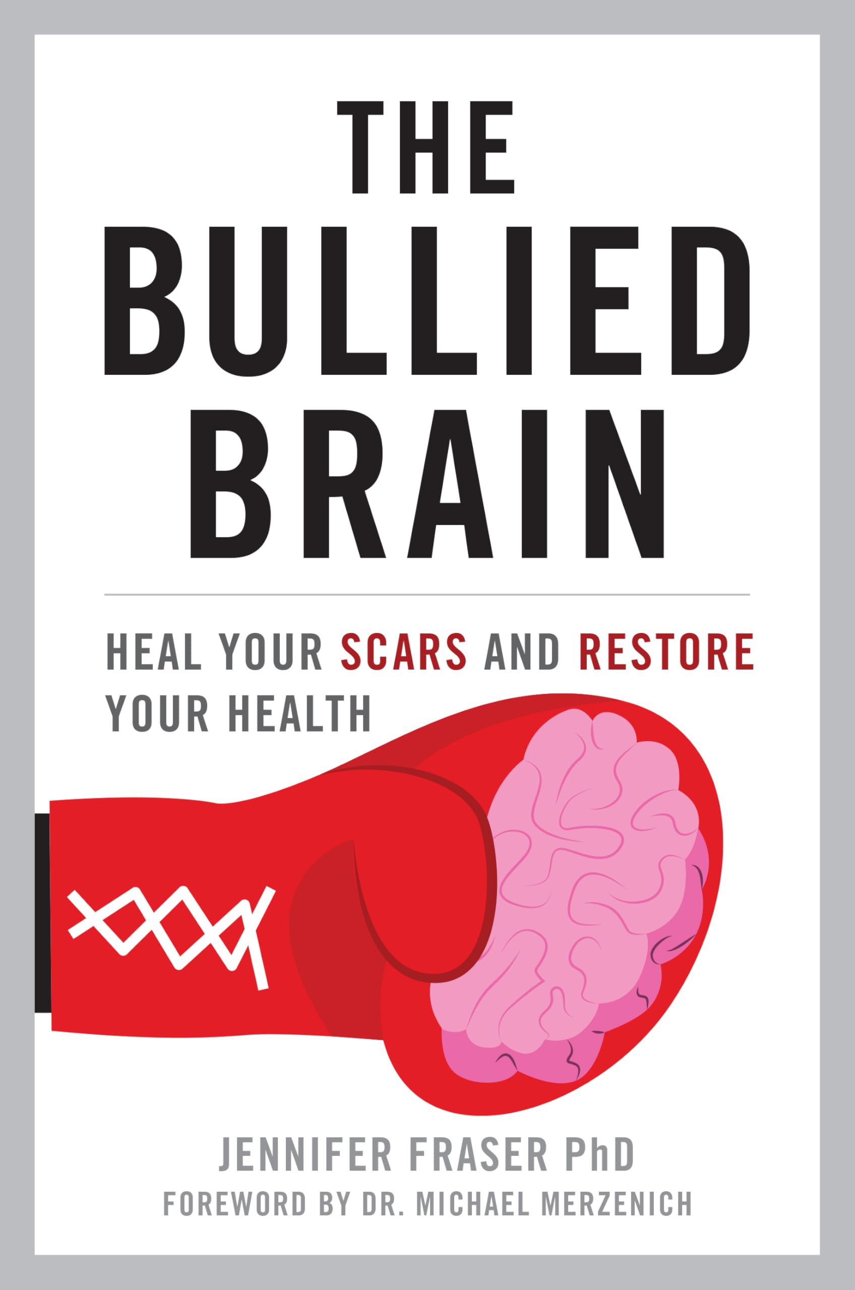 Bullied Brain: Heal Your Scars and Restore Your Health Business, Finance & Career