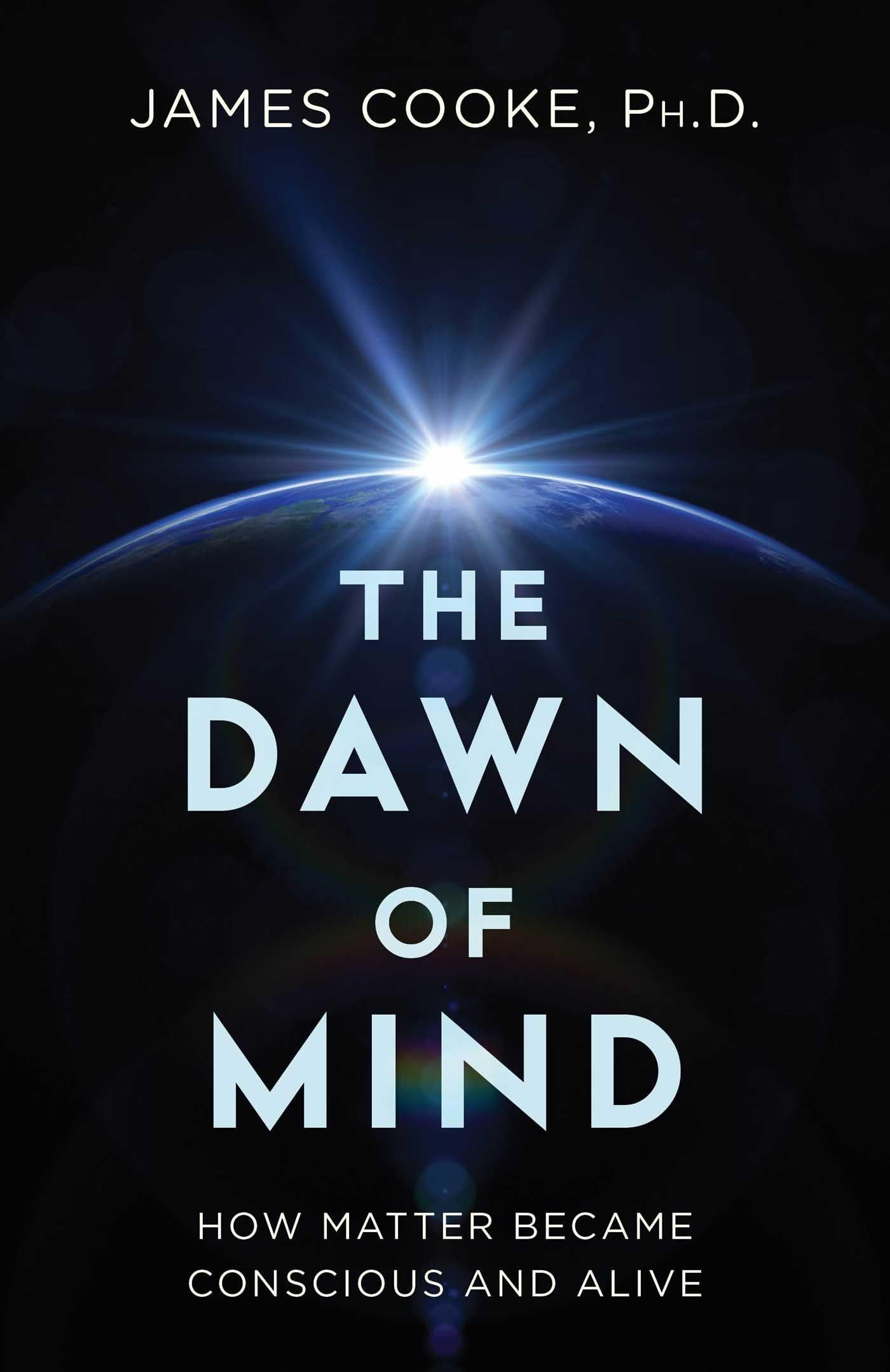 Dawn of Mind: How Matter Became Conscious and Alive Natural Sciences