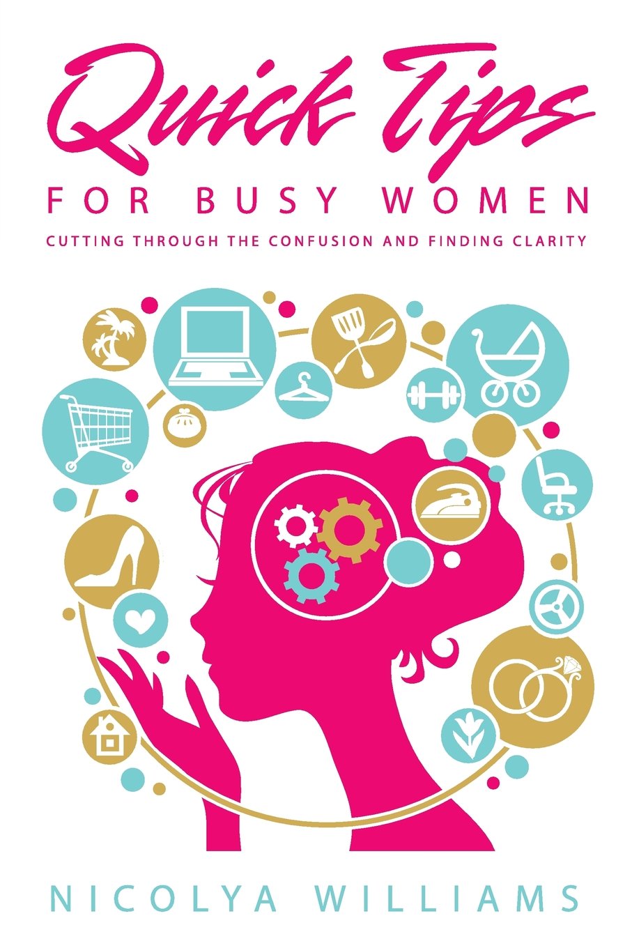 Quick Tips for Busy Women: Cutting Through The Confusion and Finding Clarity Business, Finance & Career