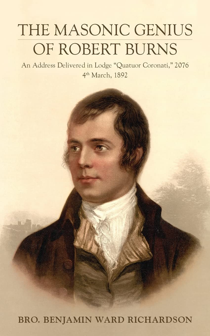 The Masonic Genius of Robert Burns: An Address Delivered in Lodge “Quatuor Coronati,” 2076, 4th March, 1892 book