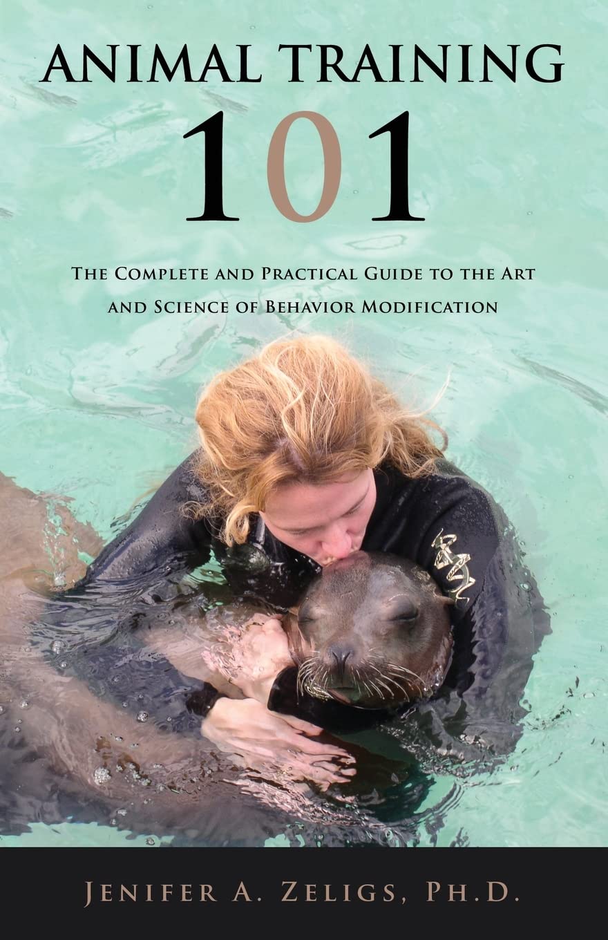 Animal Training 101: The Complete and Practical Guide to the Art and Science of Behavior Modification Pets