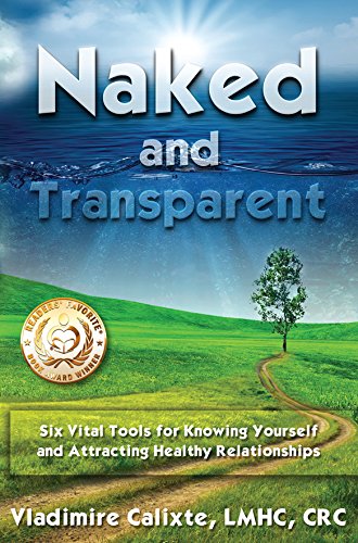 Naked and Transparent: Six Vital Tools for Knowing Yourself and Attracting Healthy Relationships book