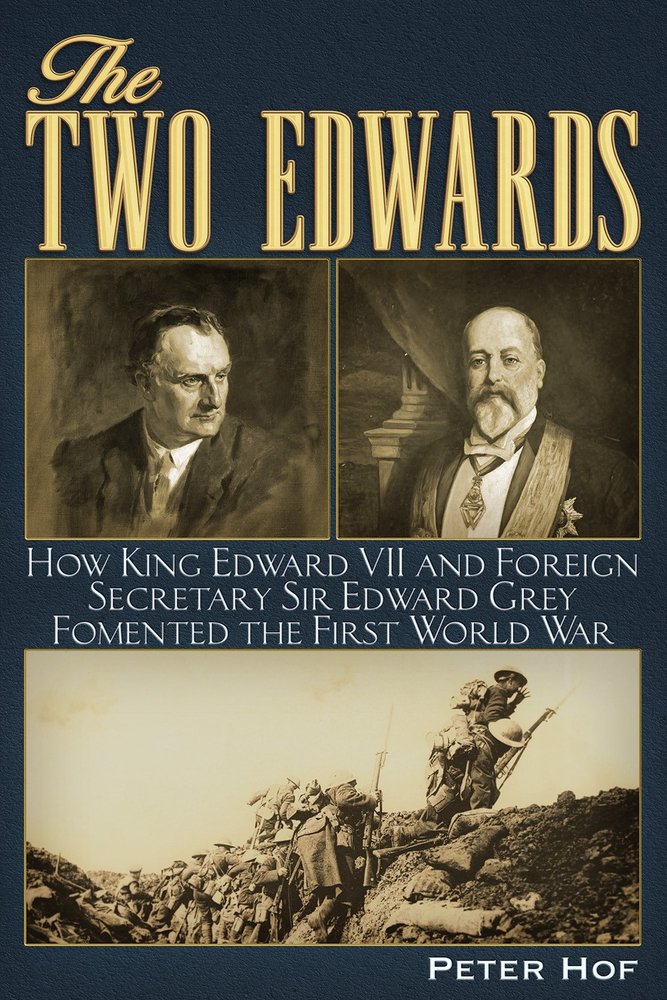 The Two Edwards: How King Edward VII and Foreign Secretary Sir Edward Grey Fomented the First World War book