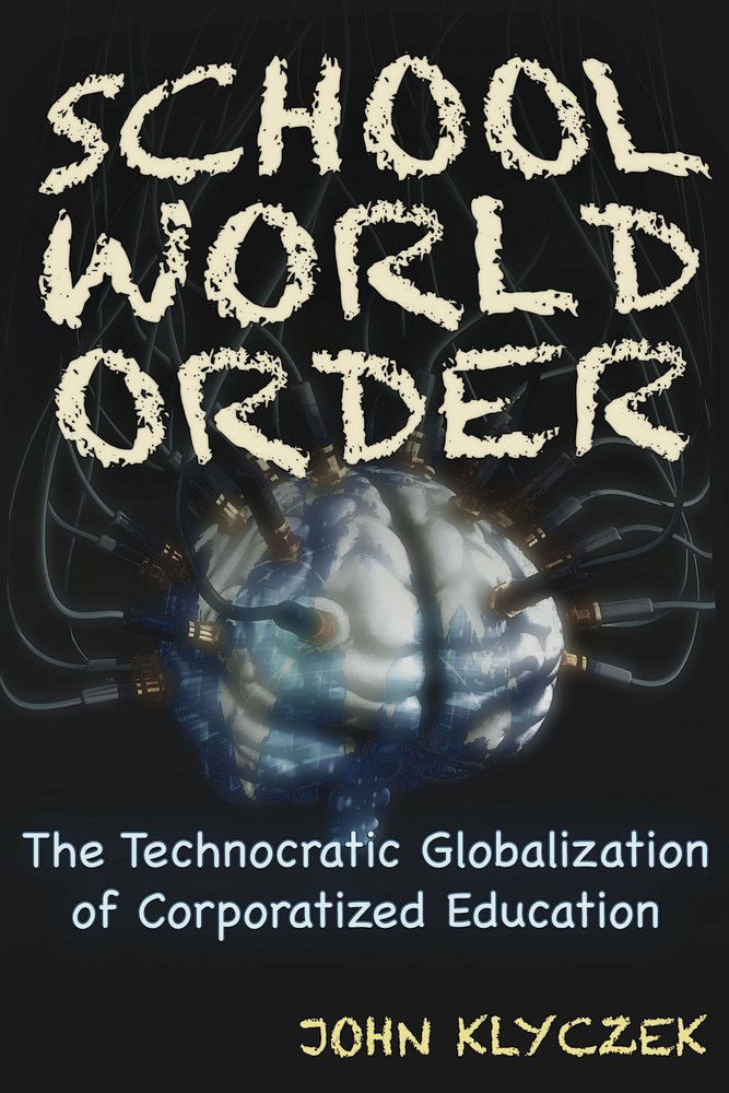 School World Order: The Technocratic Globalization of Corporatized Education book