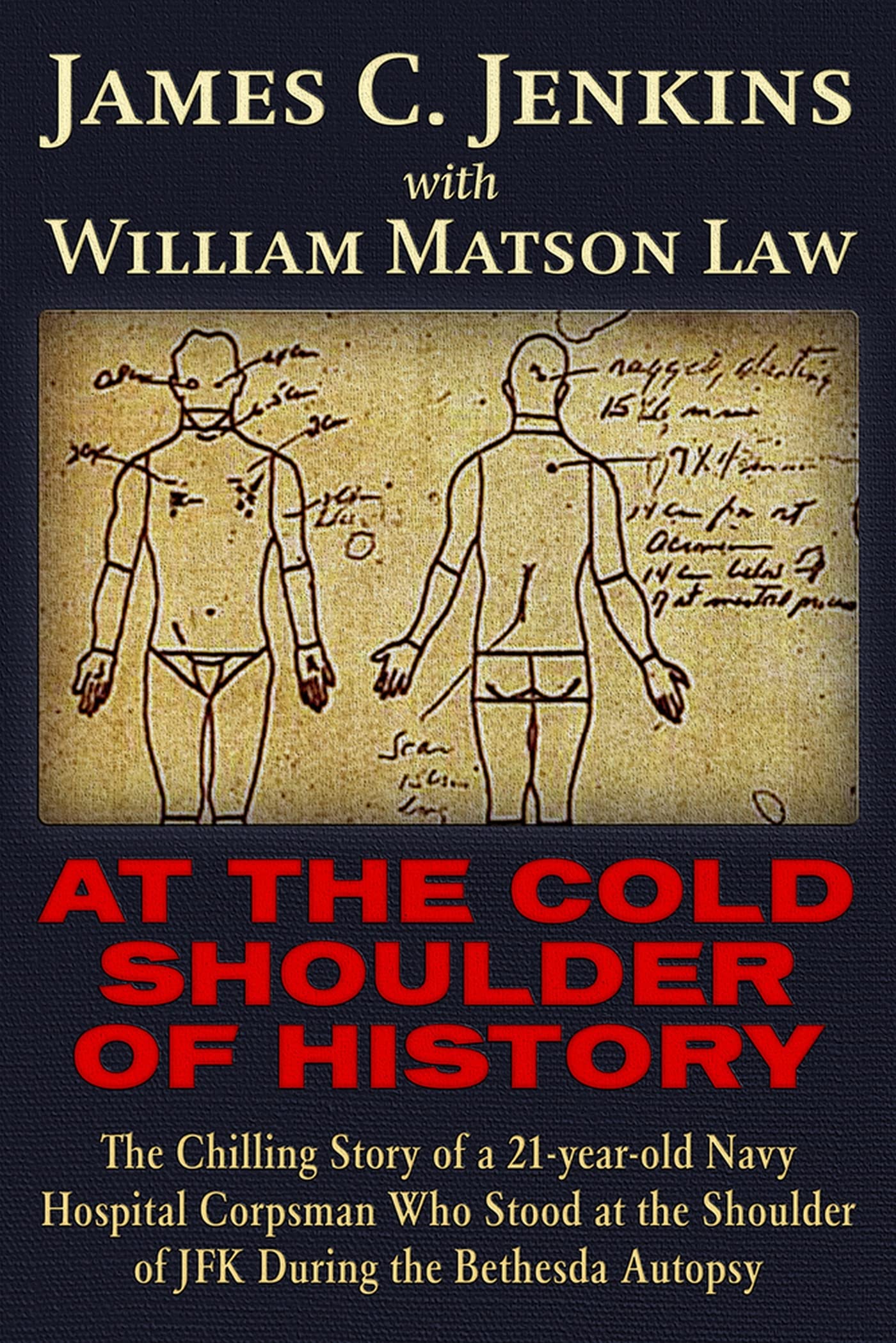 At the Cold Shoulder of History: The Chilling Story of a 21-Year Old Navy Hospital Corpsman Who Stood at the Shoulder of JFK During the Bethesda ... Shoulder of JFK During the Bethesda Autopsy Books