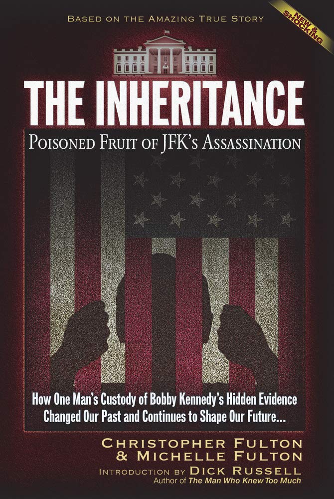 The Inheritance: Poisoned Fruit of JFK's Assassination: Poisoned Fruit of JFK's Assassination: How One Mans Custody of Bobby Kennedy's Hidden Evidence ... Our Past and Continues to Shape Our Future... Books