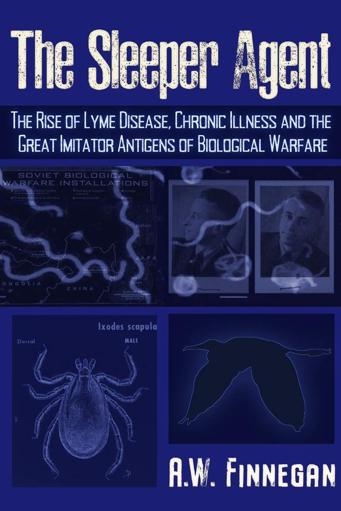 The Sleeper Agent: The Rise of Lyme Disease, Chronic Illness, and the Great Imitator Antigens of Biological Warfare Medicine