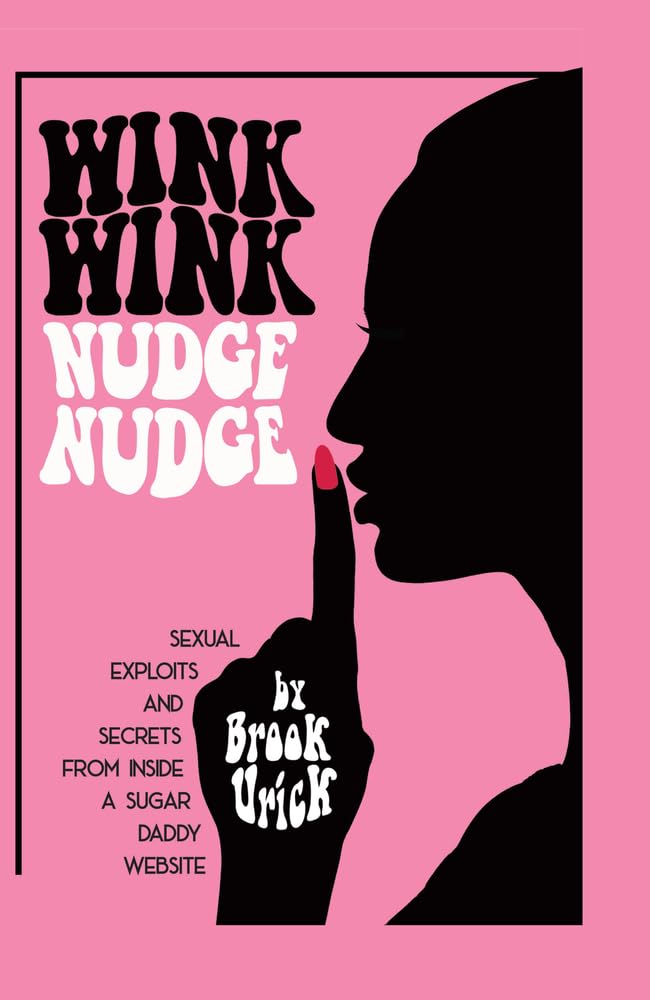 Wink Wink Nudge Nudge: Sexual Exploits and Secrets from Inside a Sugar Daddy Website Books