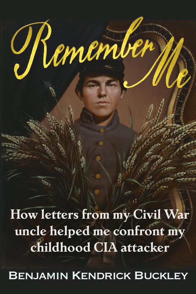 Remember Me: How Letters from My Civil War Uncle Helped Me Confront My Childhood CIA Attacker Psychology