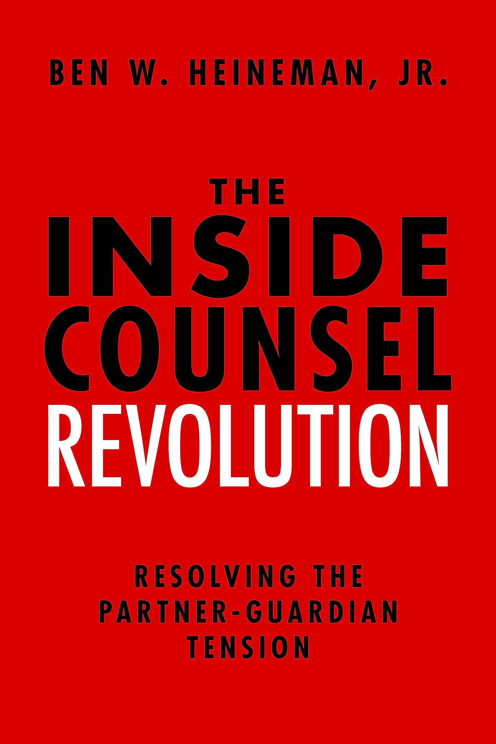 The Inside Counsel Revolution: Resolving the Partner-Guardian Tension book