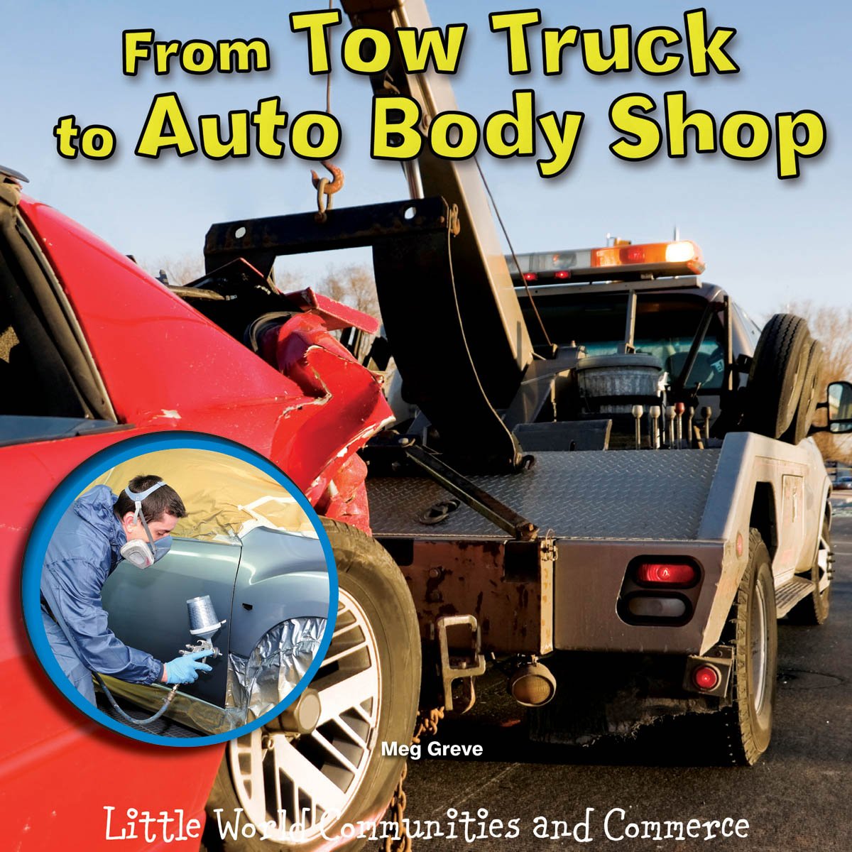 From Tow Truck to Auto Body Shop (Little World Communities and Commerce: Level H) Non-fiction