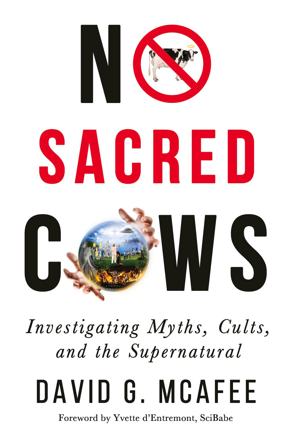 No Sacred Cows: Investigating Myths, Cults, and the Supernatural book