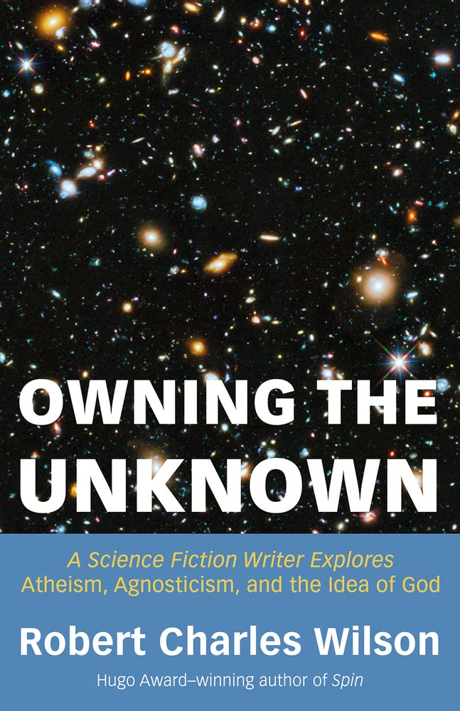 Owning the Unknown: A Science Fiction Writer Explores Atheism, Agnosticism, and the Idea of God Contemporary literature