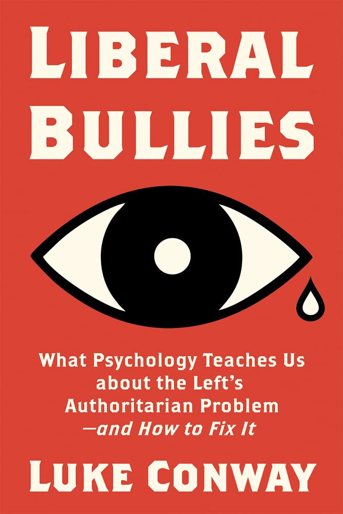 Liberal Bullies: What Psychology Teaches Us About the Left's Authoritarian Problem and How to Fix It Social Sciences