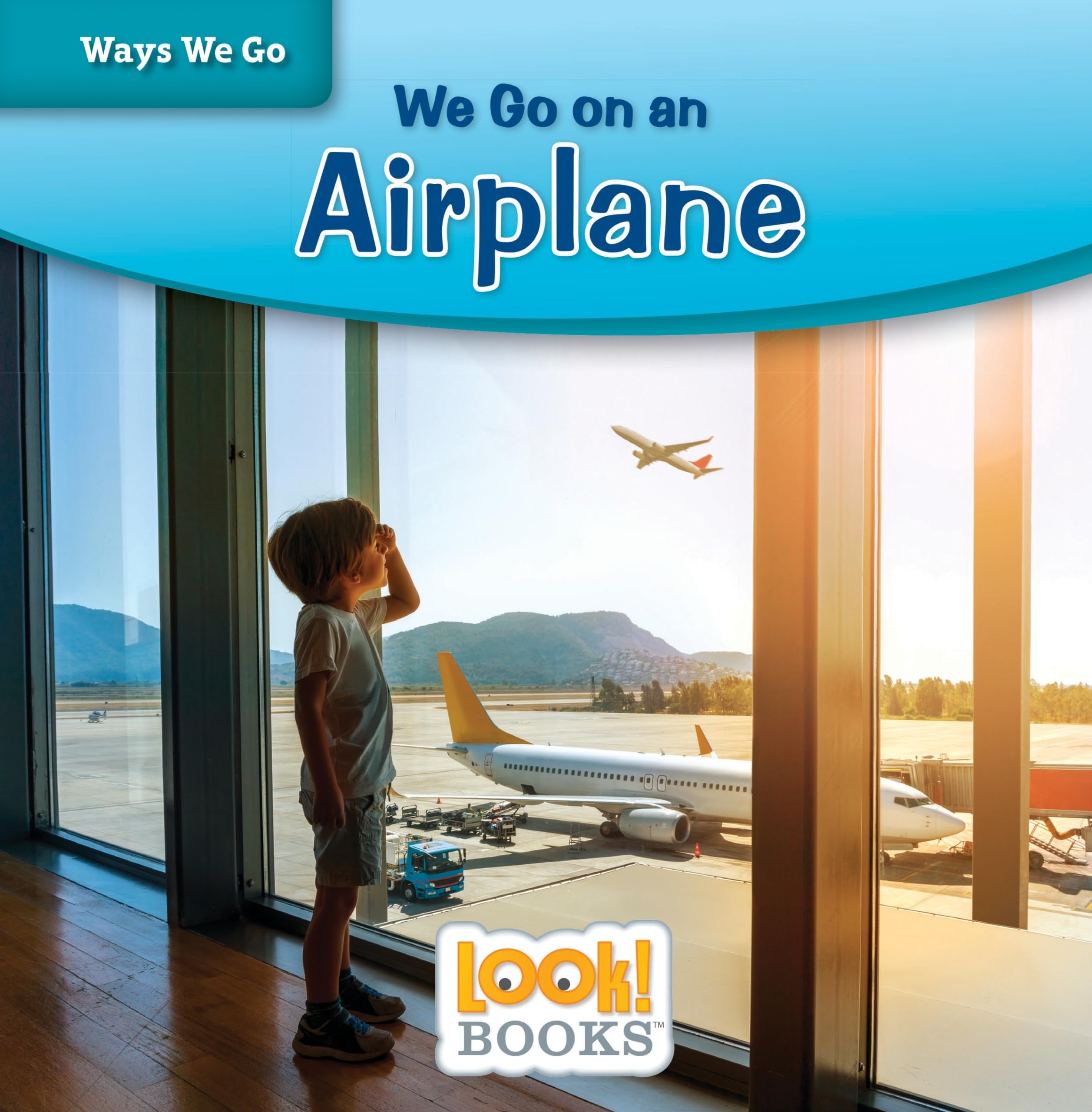 We Go on an Airplane (Ways We Go Look! Books) Non-fiction